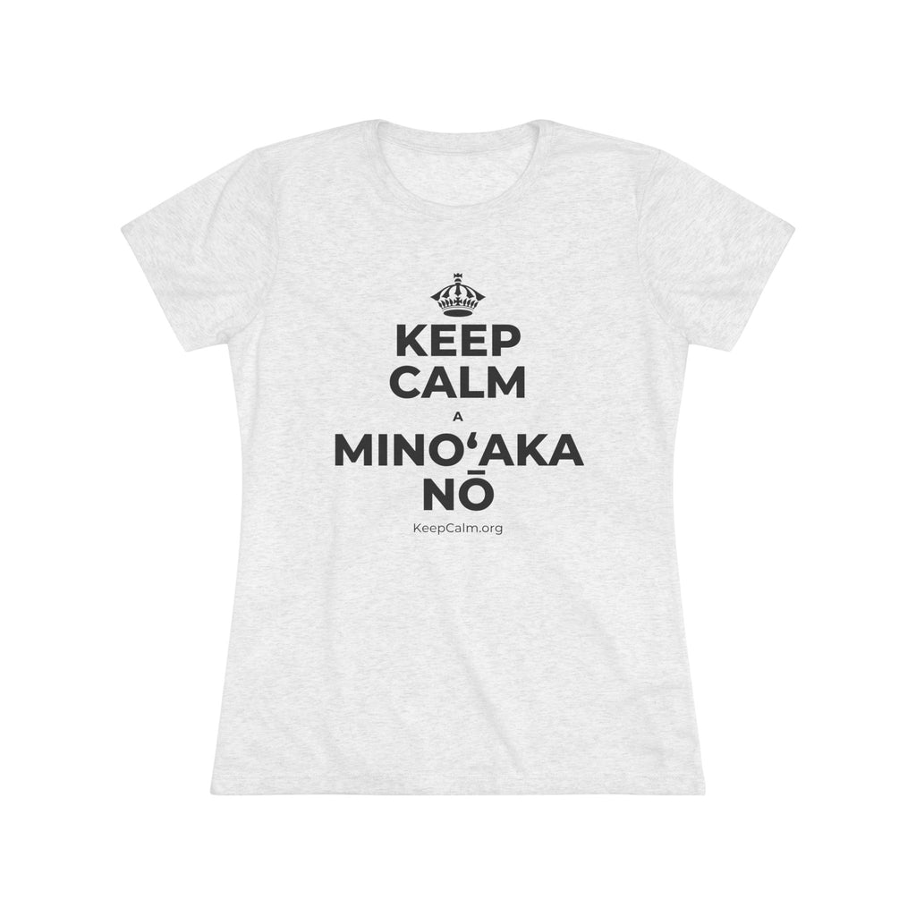 KEEP CALM A MINOʻAKA NŌ Women's Tri-Blend Tee