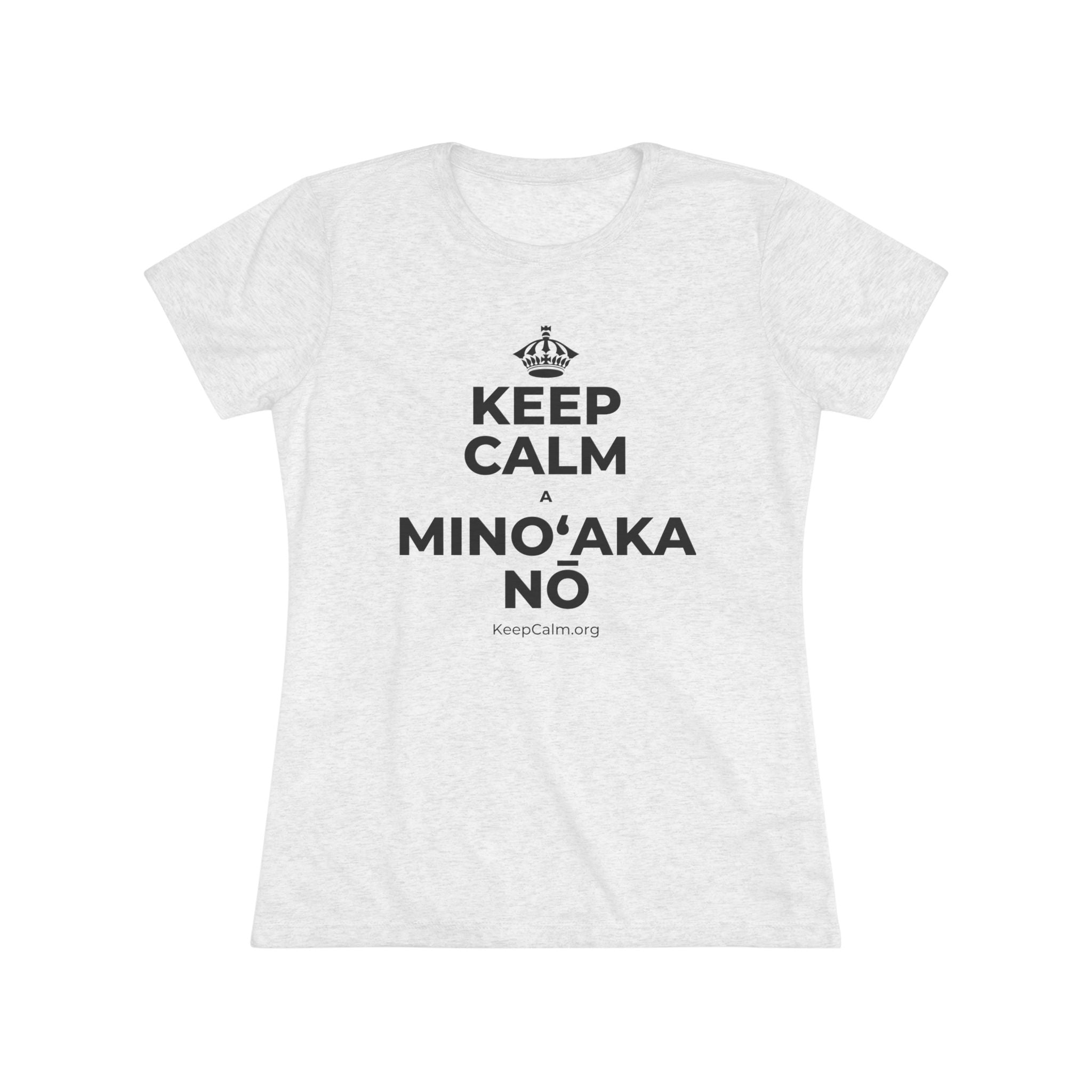 KEEP CALM A MINOʻAKA NŌ Women's Tri-Blend Tee