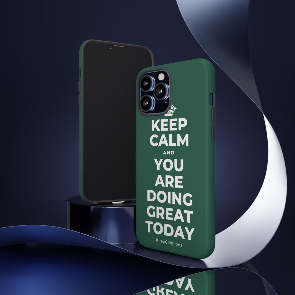 KEEP CALM AND YOU ARE DOING GREAT TODAY Phone Case