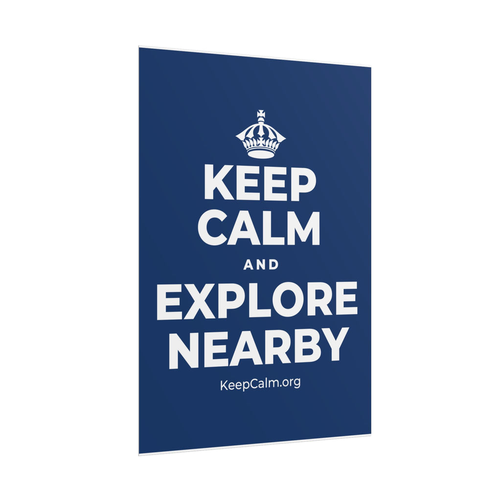 KEEP CALM AND EXPLORE NEARBY Poster