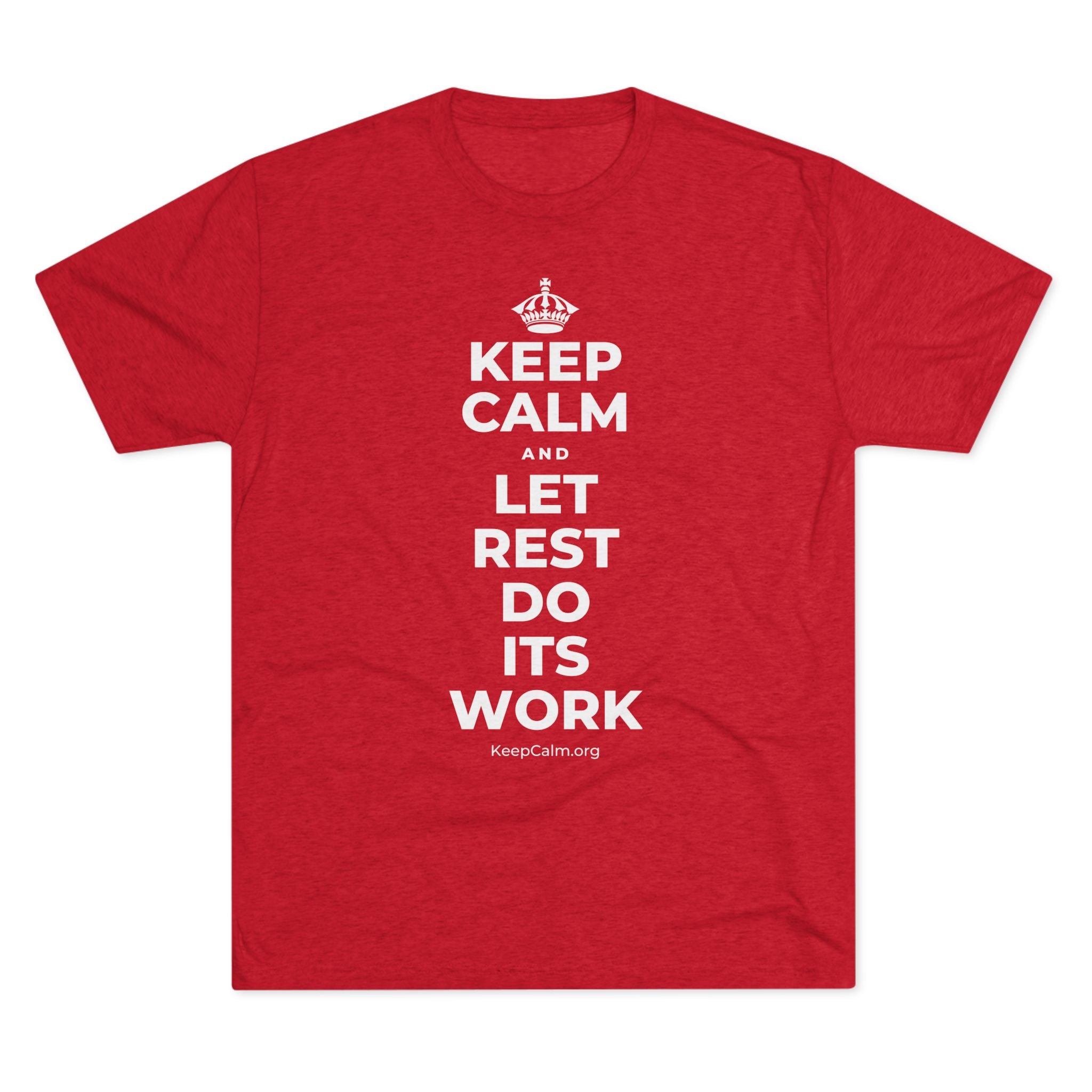 KEEP CALM AND LET REST DO ITS WORK Tri-Blend Tee