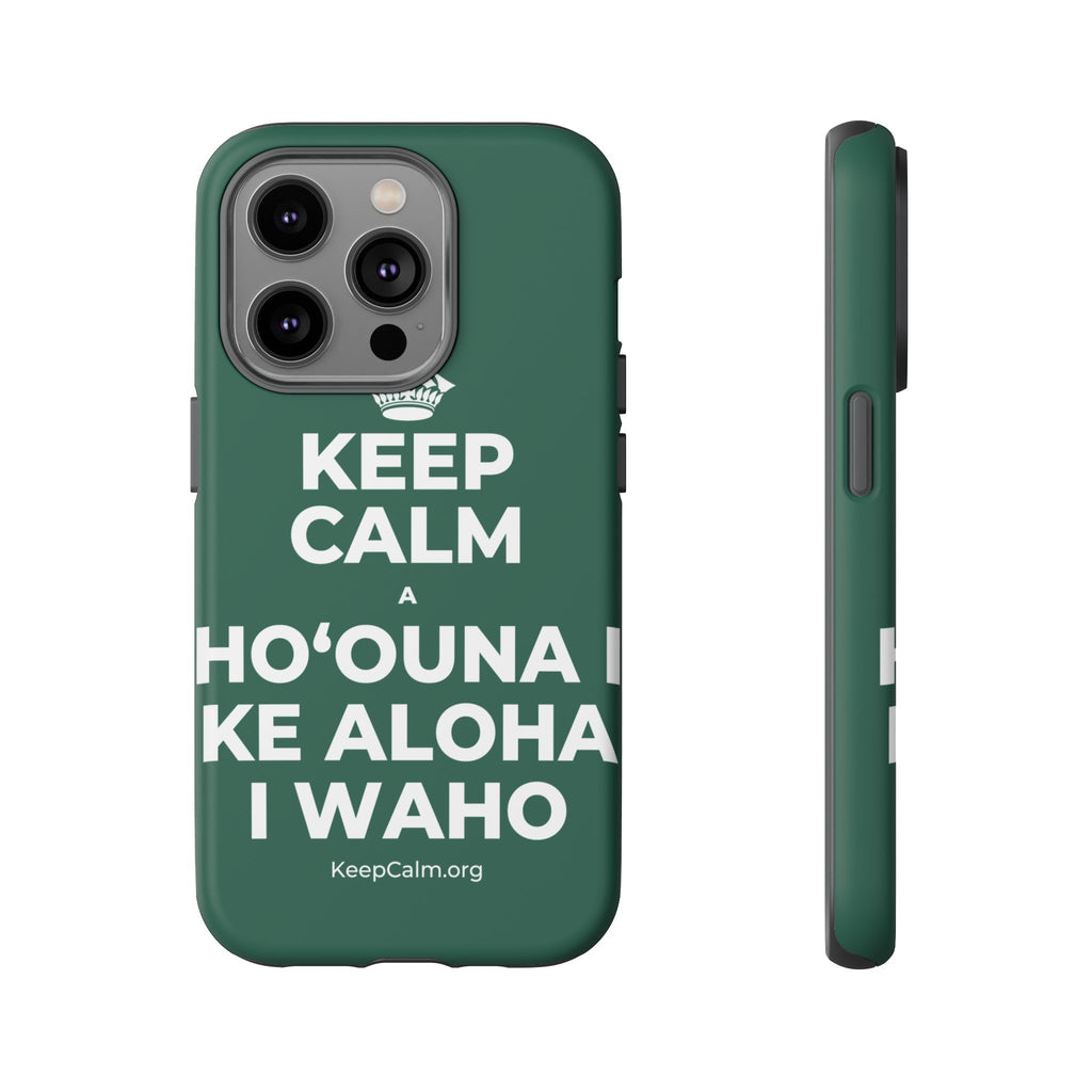 KEEP CALM A HOʻOUNA I KE ALOHA I WAHO Phone Case