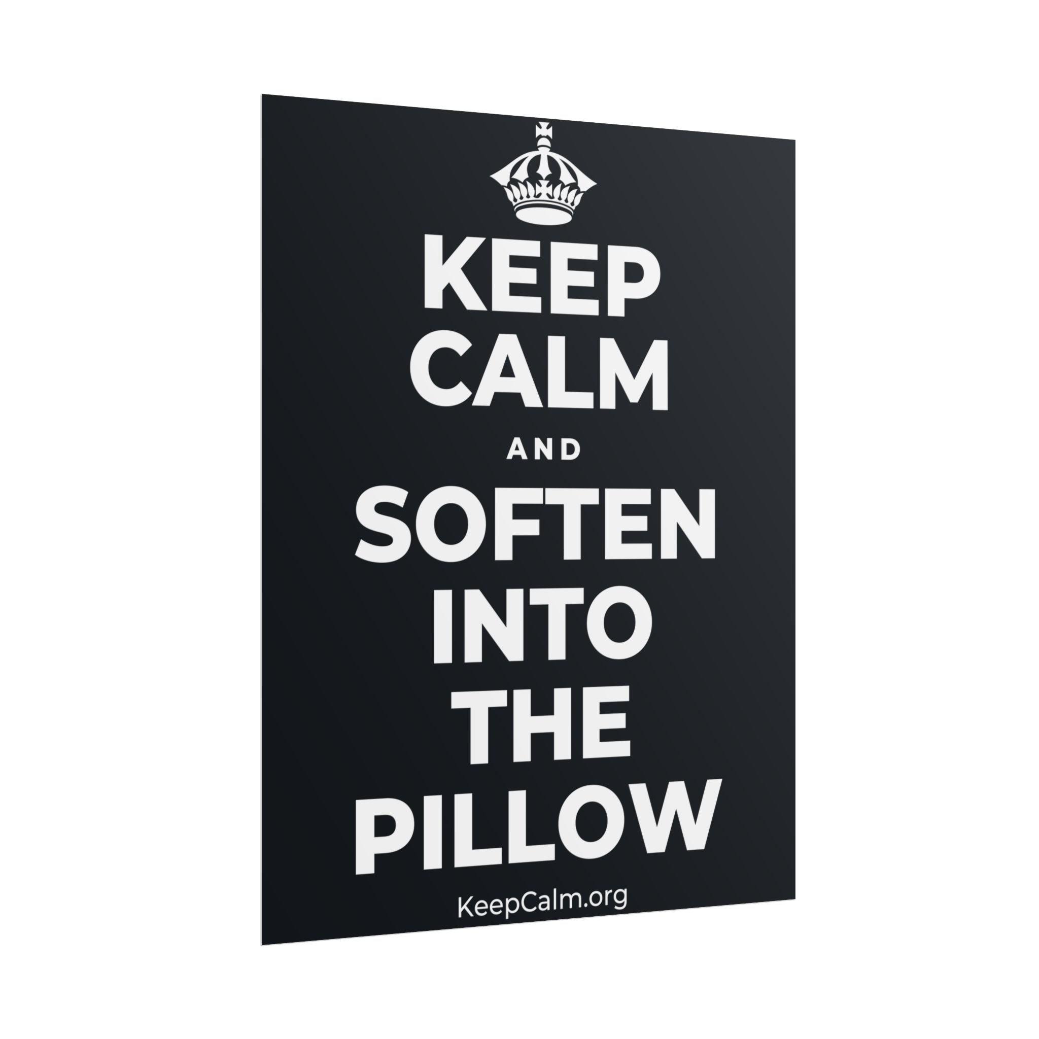 KEEP CALM AND SOFTEN INTO THE PILLOW Poster (Dark)