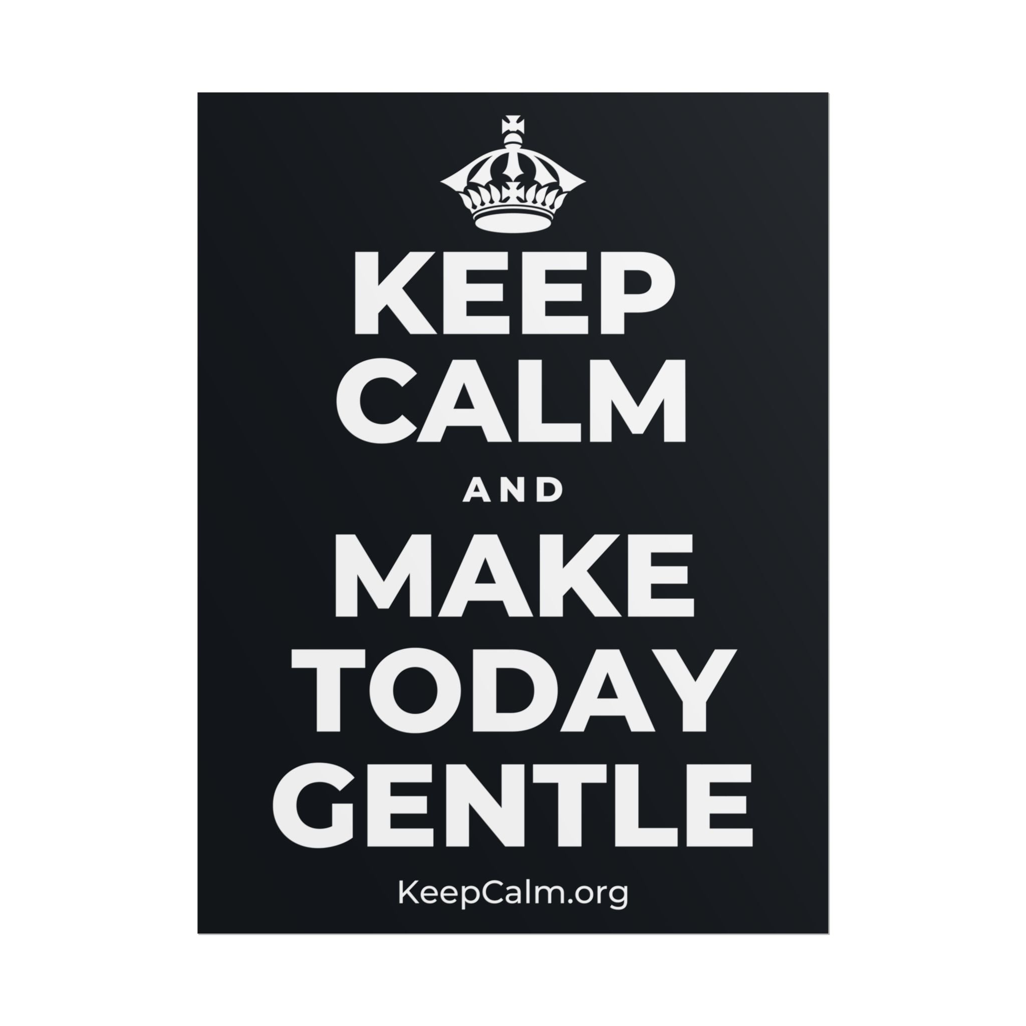 KEEP CALM AND MAKE TODAY GENTLE Poster (Dark)
