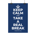 KEEP CALM AND TAKE A REAL BREAK Satin Poster
