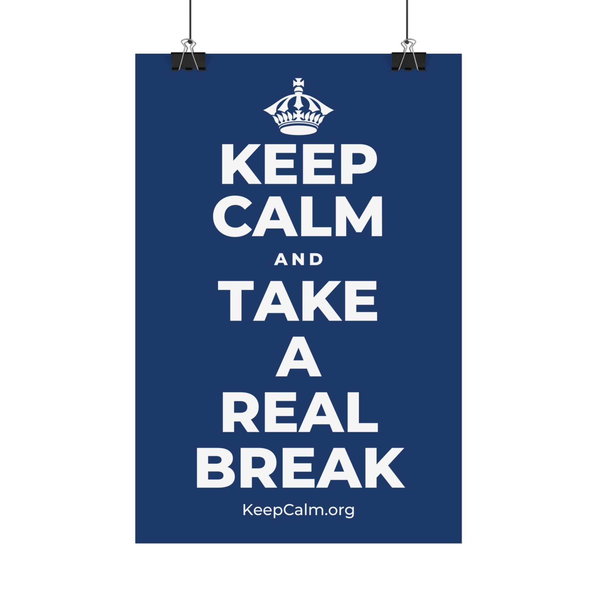 KEEP CALM AND TAKE A REAL BREAK Satin Poster