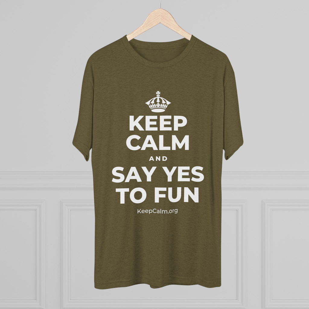 KEEP CALM AND SAY YES TO FUN Tri-Blend Tee