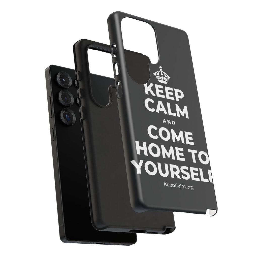 KEEP CALM AND COME HOME TO YOURSELF Phone Case (Dark)