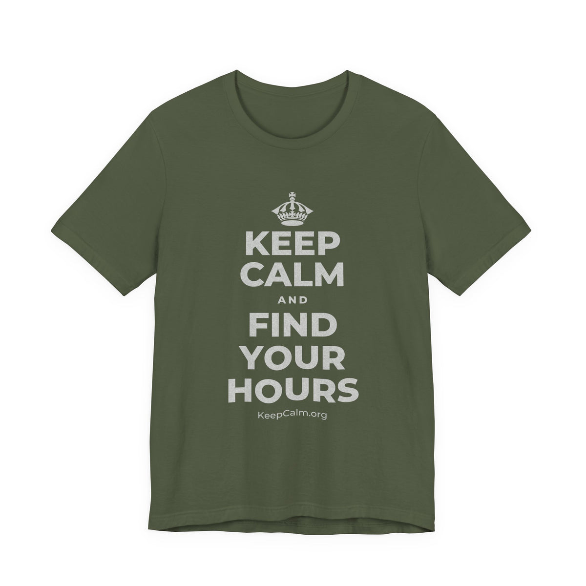 KEEP CALM AND FIND YOUR HOURS T-Shirt (Military Green–Autumn)