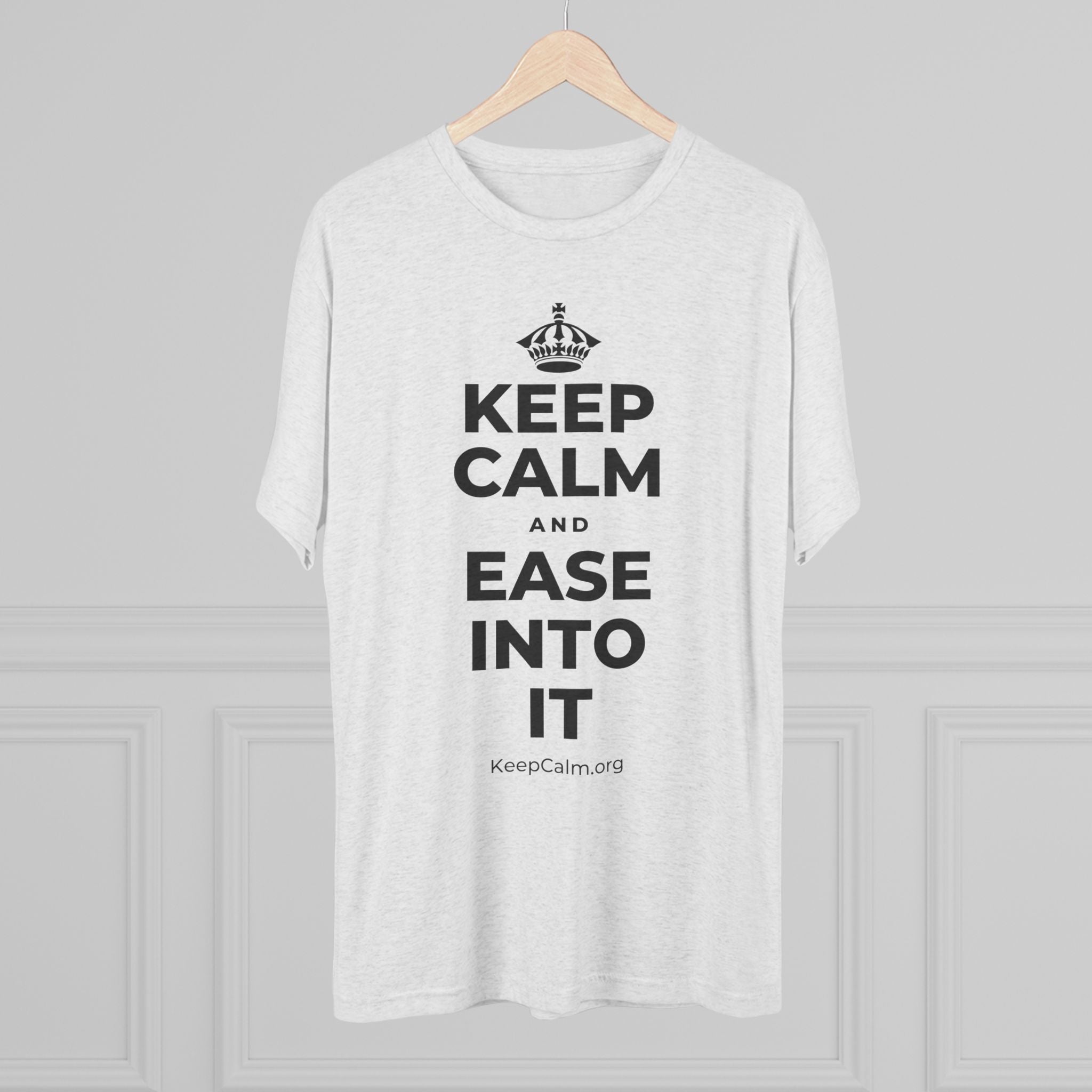 KEEP CALM AND EASE INTO IT Tri-Blend Tee