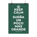 KEEP CALM Y SUEÑA UN POCO MÁS GRANDE Satin Poster