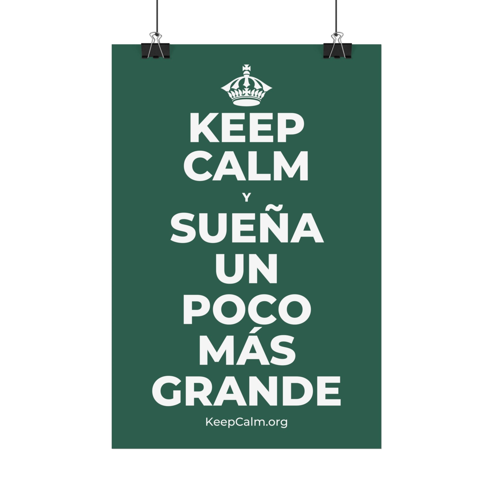 KEEP CALM Y SUEÑA UN POCO MÁS GRANDE Satin Poster