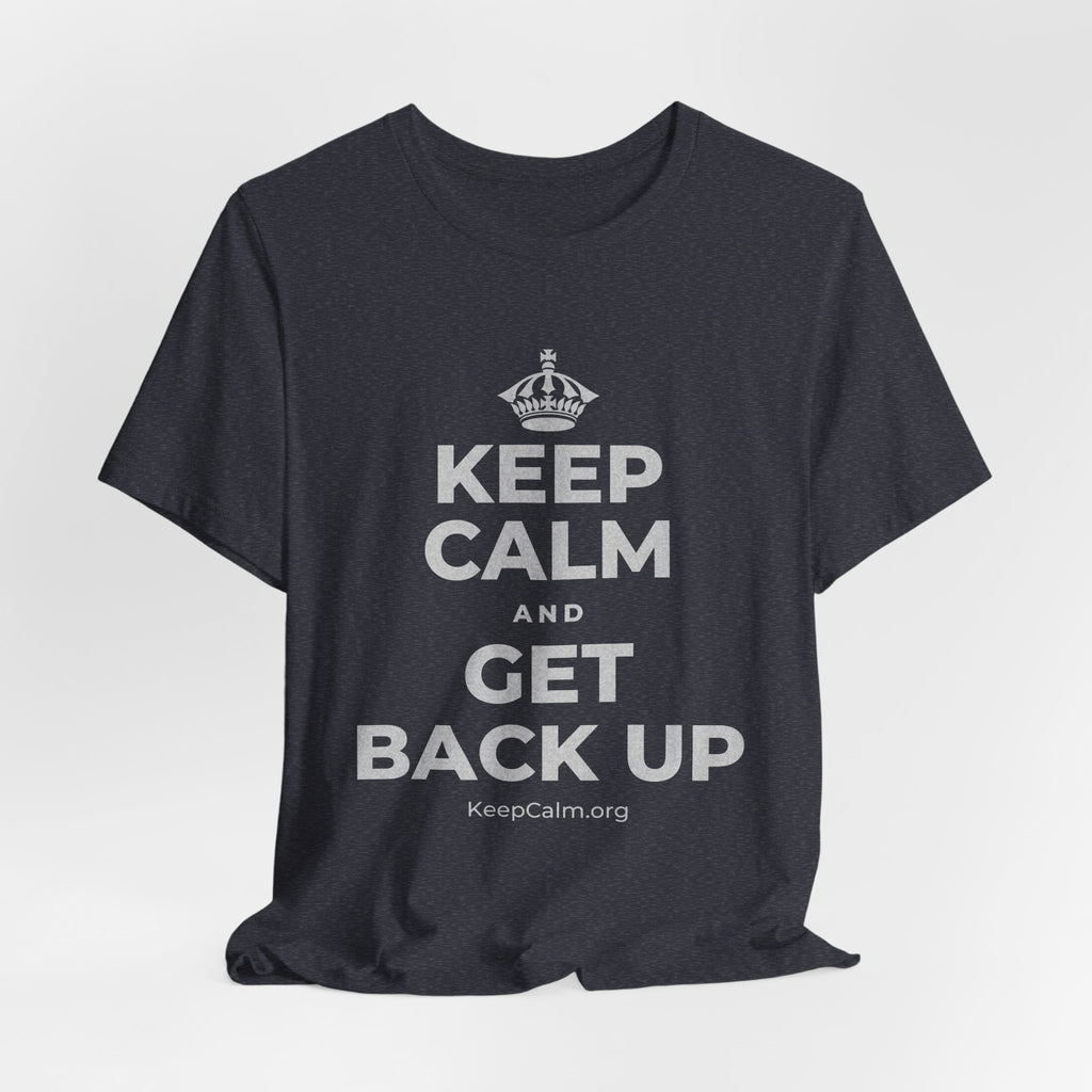 KEEP CALM AND GET BACK UP T-Shirt (White–Asphalt)