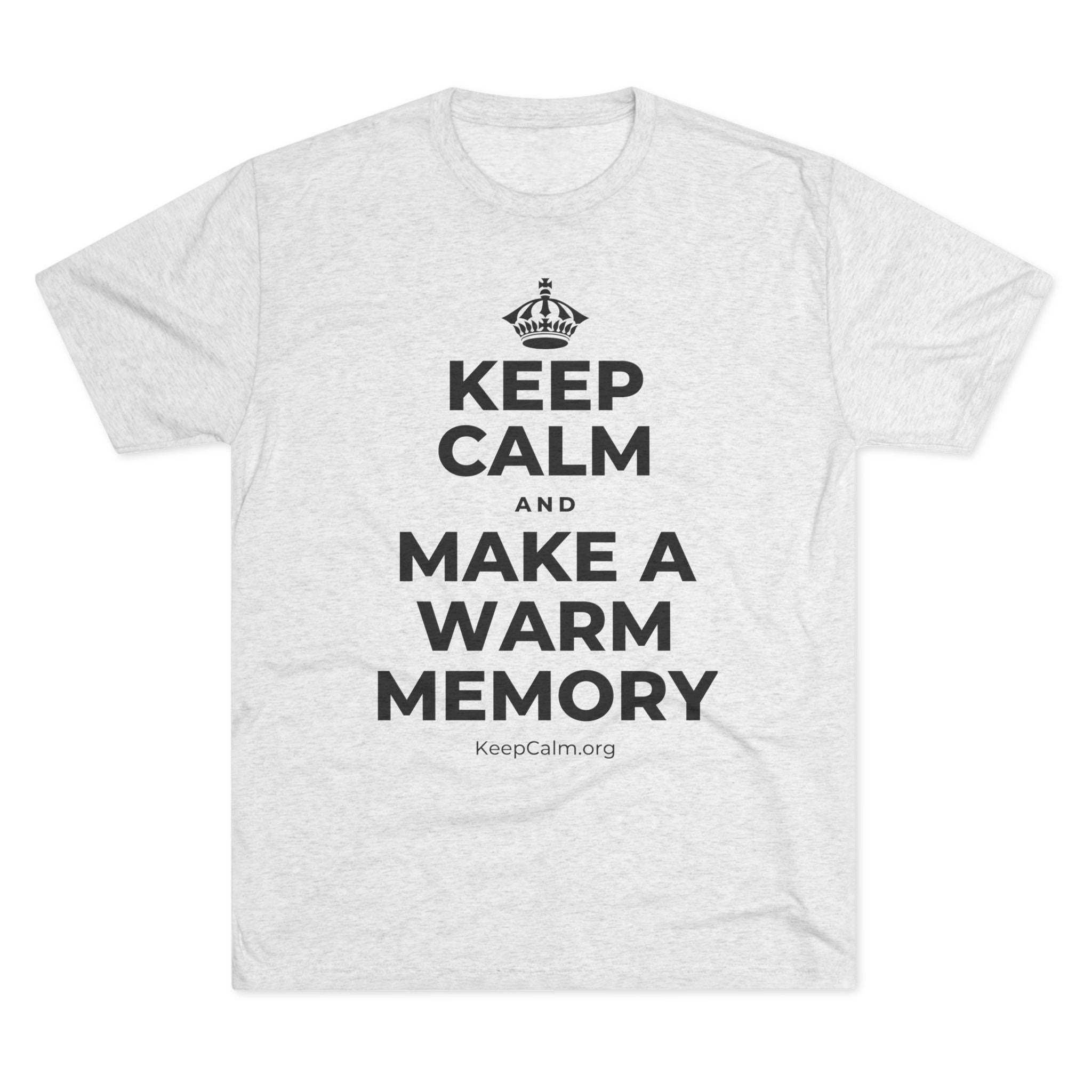 KEEP CALM AND MAKE A WARM MEMORY Tri-Blend Tee