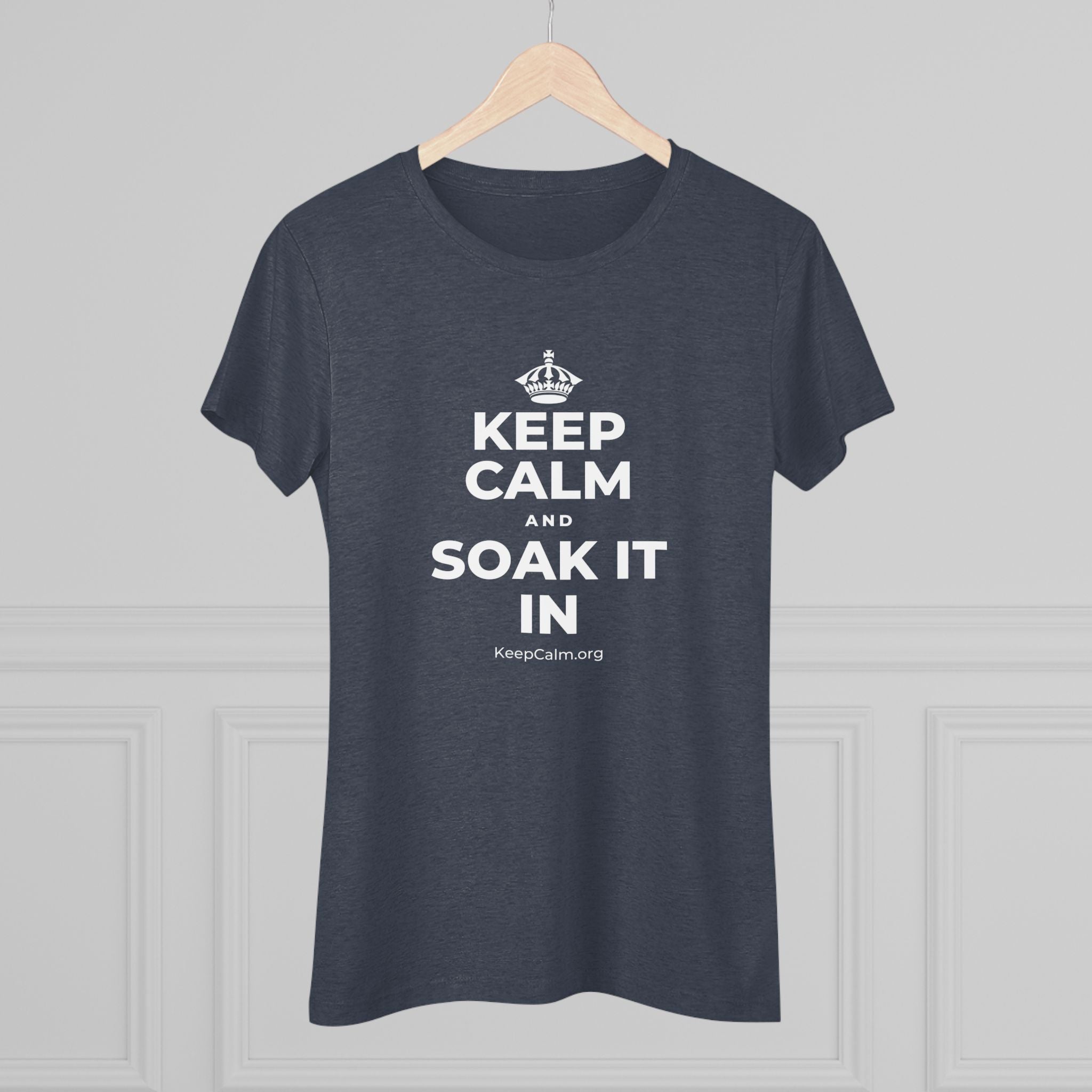 KEEP CALM AND SOAK IT IN Women's Tri-Blend Tee