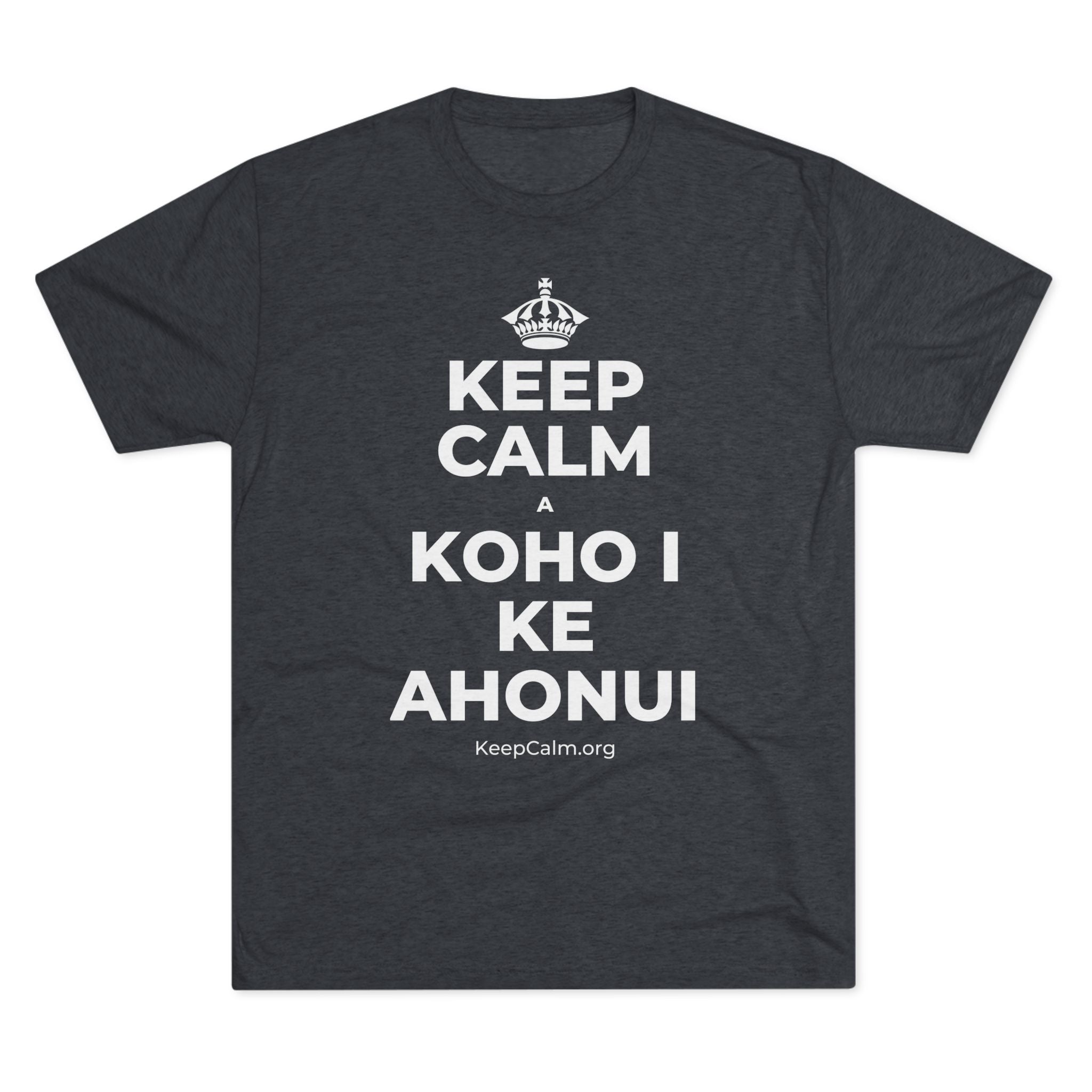 KEEP CALM A KOHO I KE AHONUI Tri-Blend Tee