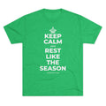 KEEP CALM AND REST LIKE THE SEASON Tri-Blend Tee