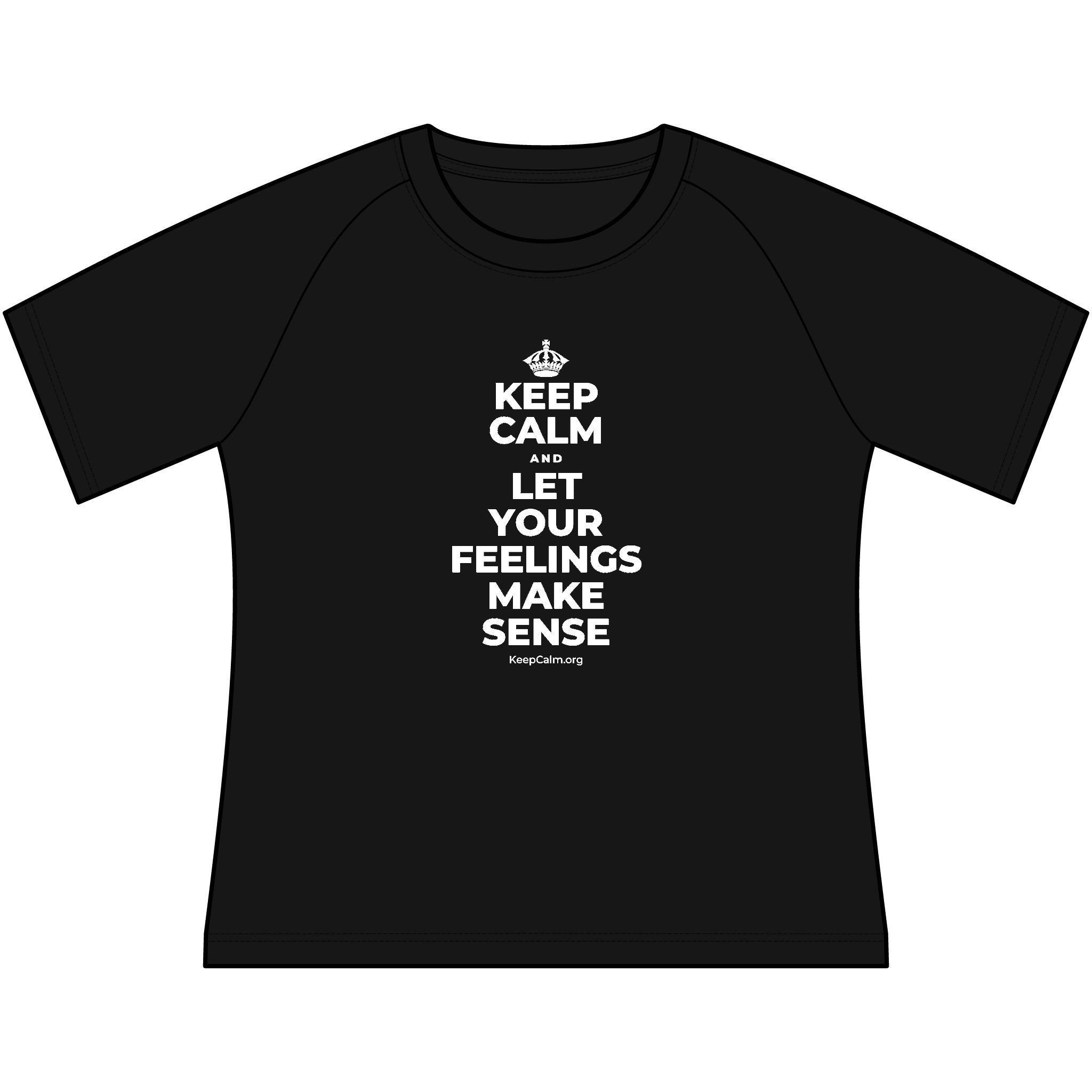 KEEP CALM AND LET YOUR FEELINGS MAKE SENSE Women's Raglan Tee