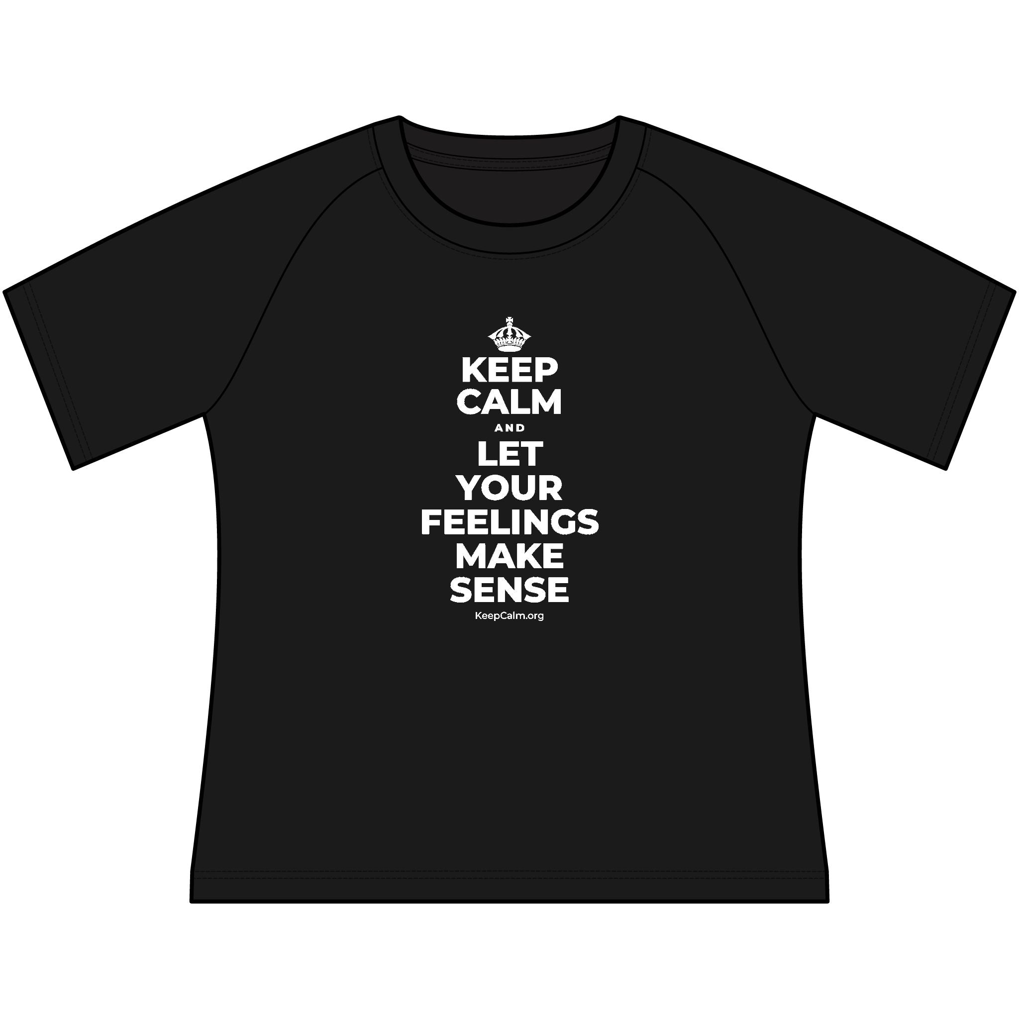 KEEP CALM AND LET YOUR FEELINGS MAKE SENSE Women's Raglan Tee