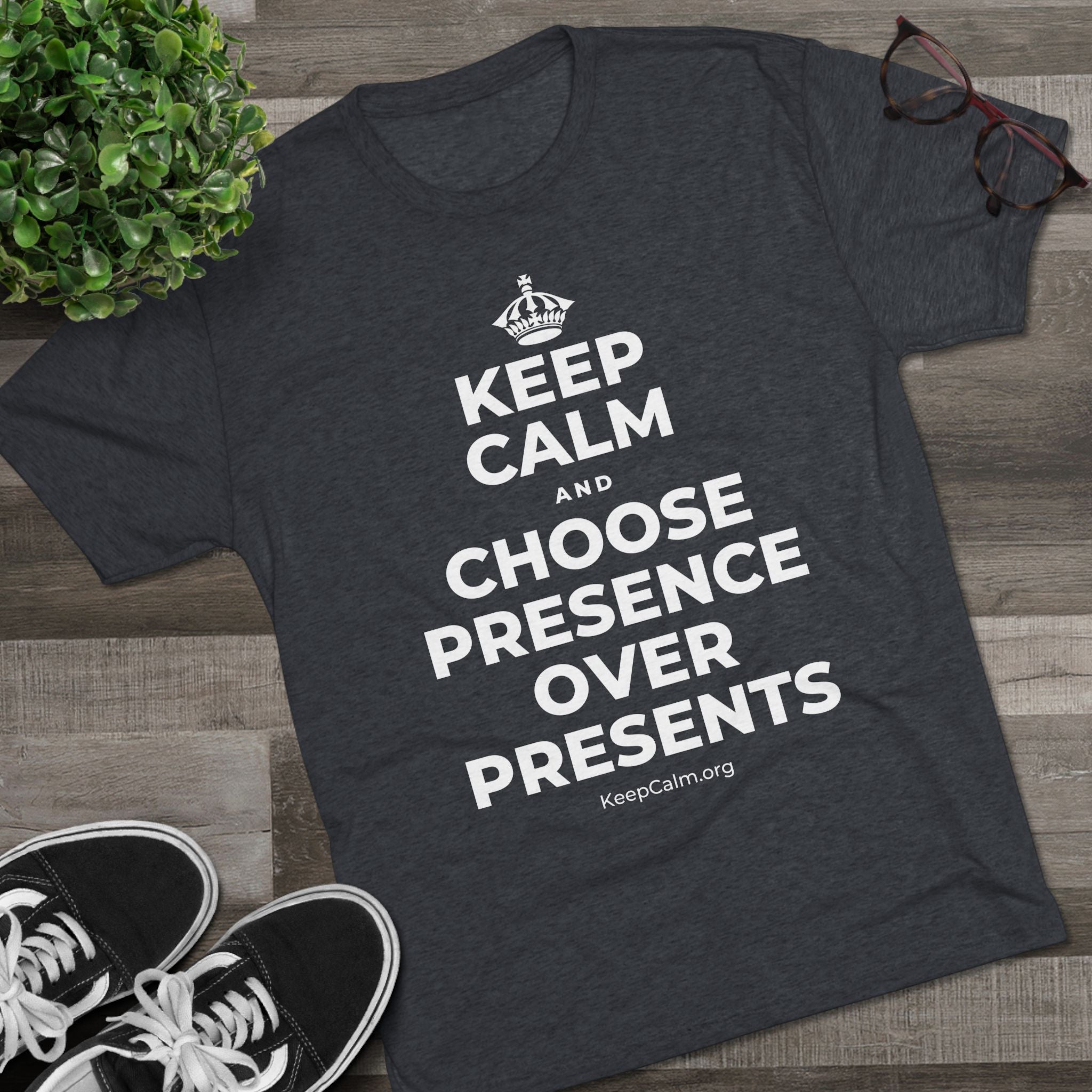 KEEP CALM AND CHOOSE PRESENCE OVER PRESENTS Tri-Blend Tee