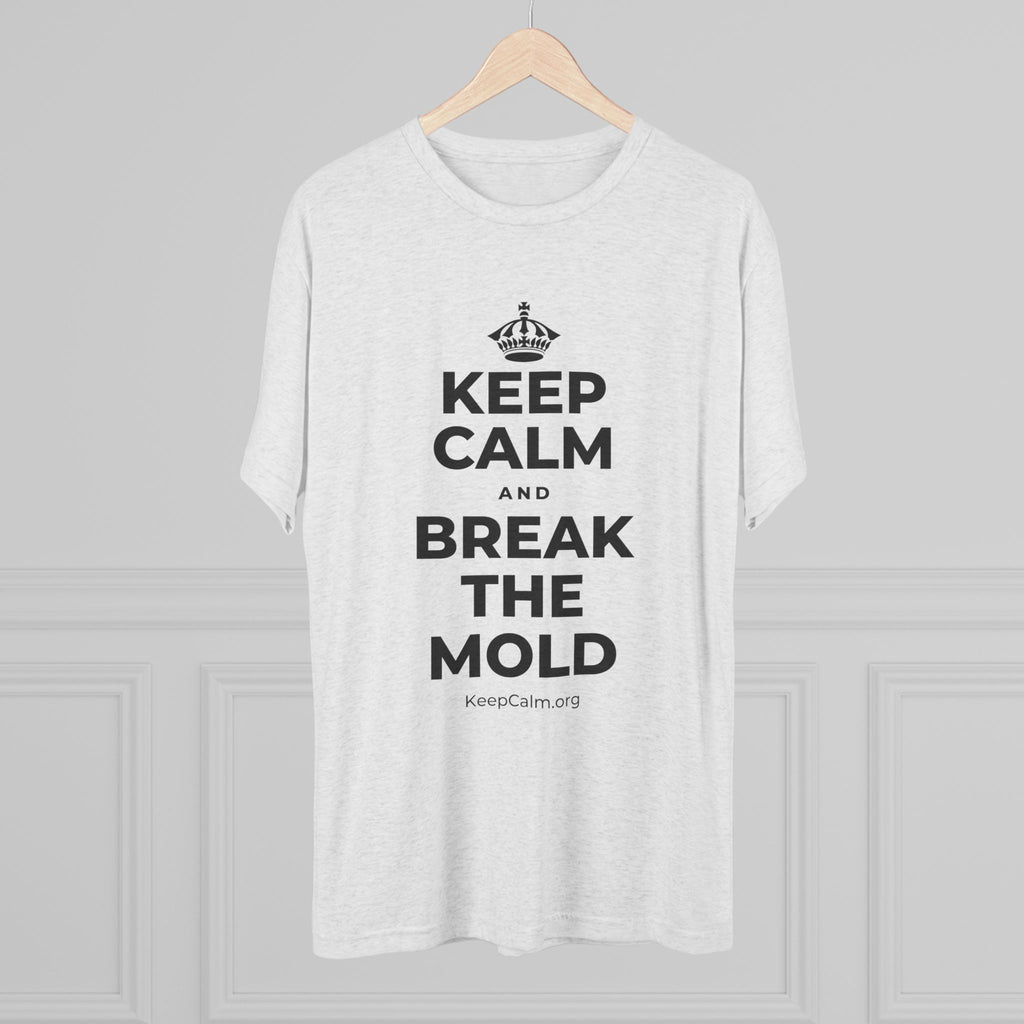 KEEP CALM AND BREAK THE MOLD Tri-Blend Tee