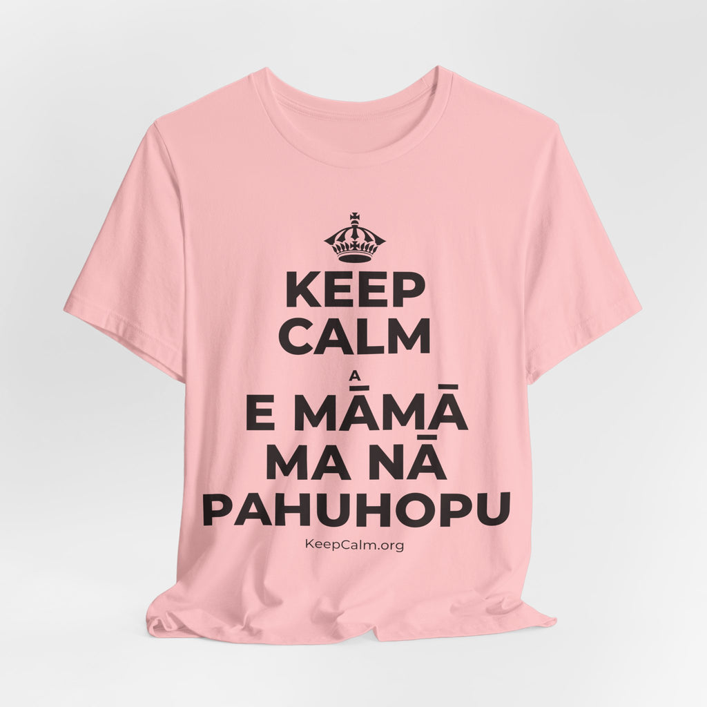 KEEP CALM A E MĀMĀ MA NĀ PAHUHOPU T-Shirt (White–Asphalt)