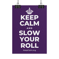 KEEP CALM AND SLOW YOUR ROLL Poster