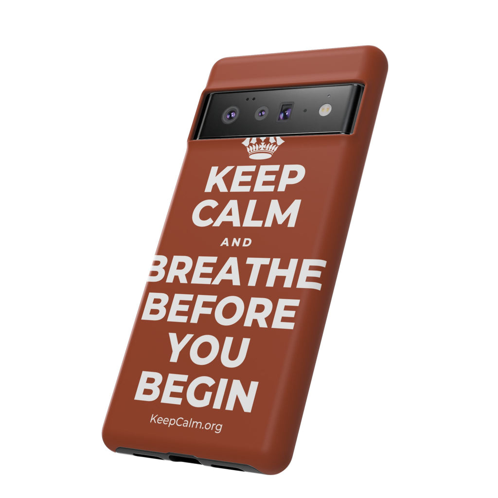 KEEP CALM AND BREATHE BEFORE YOU BEGIN Phone Case