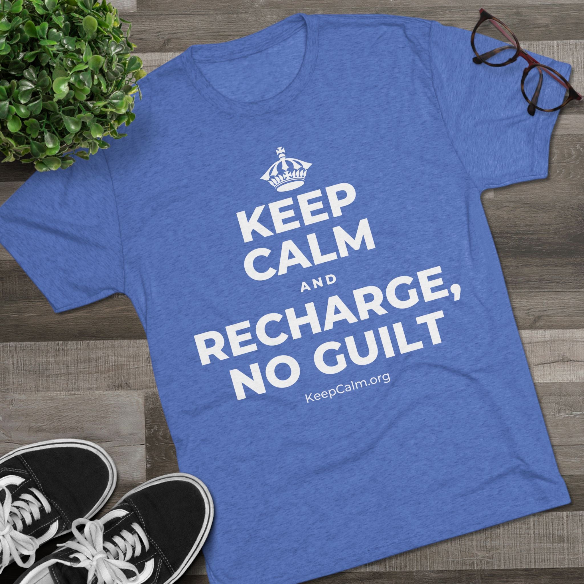 KEEP CALM AND RECHARGE, NO GUILT Tri-Blend Tee