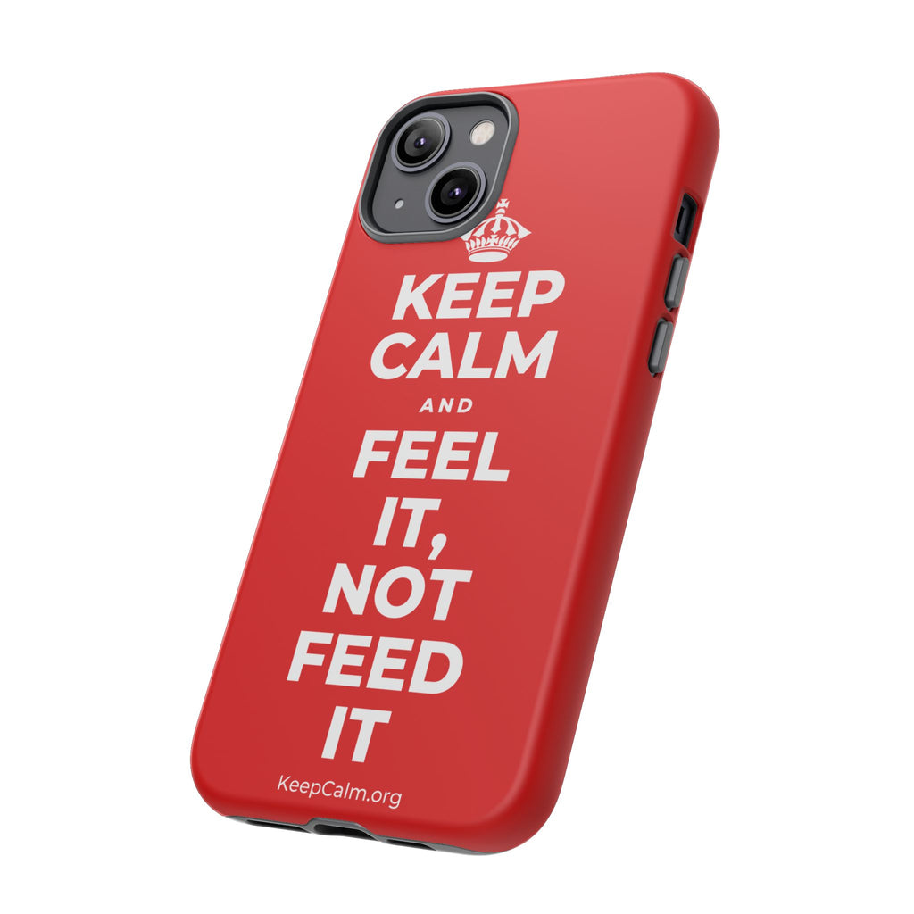 KEEP CALM AND FEEL IT, NOT FEED IT Phone Case