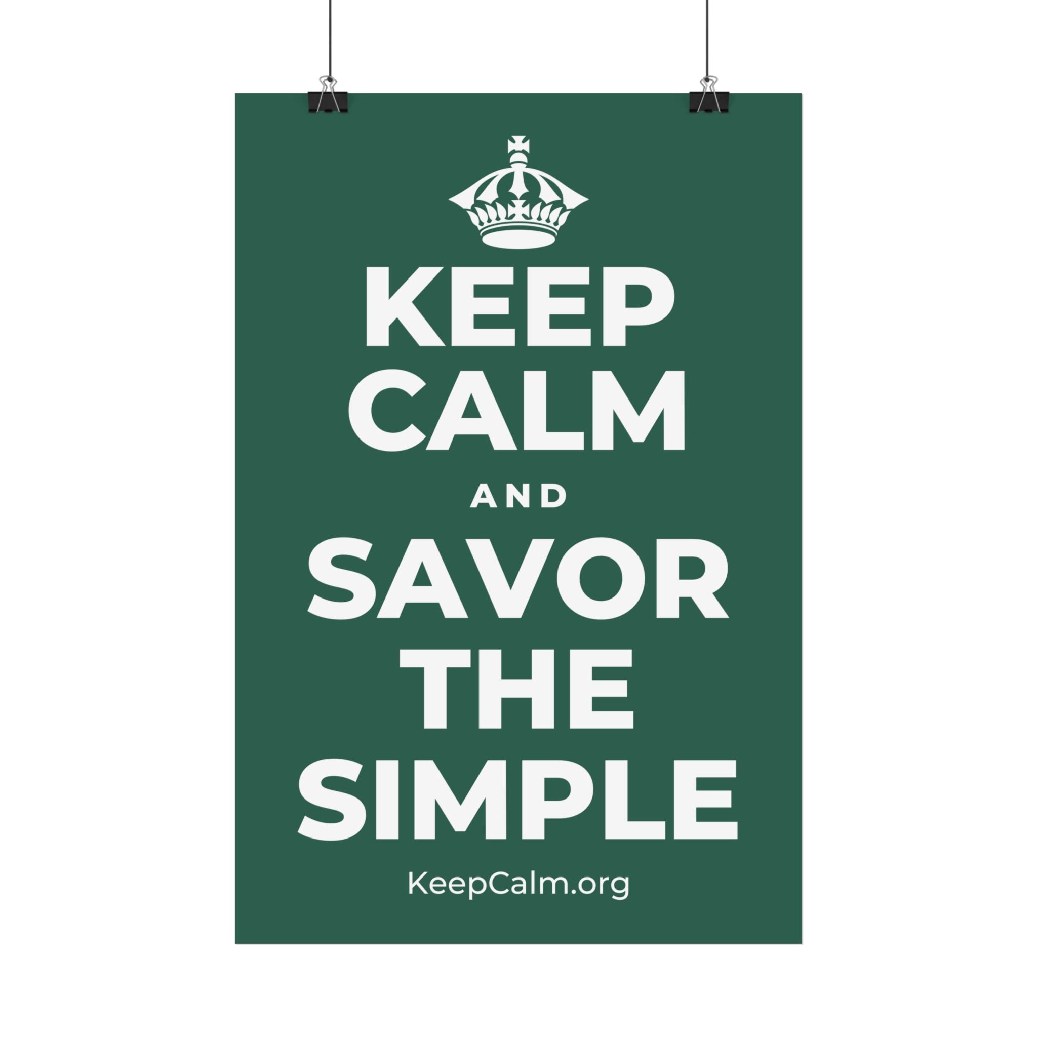 KEEP CALM AND SAVOR THE SIMPLE Satin Poster