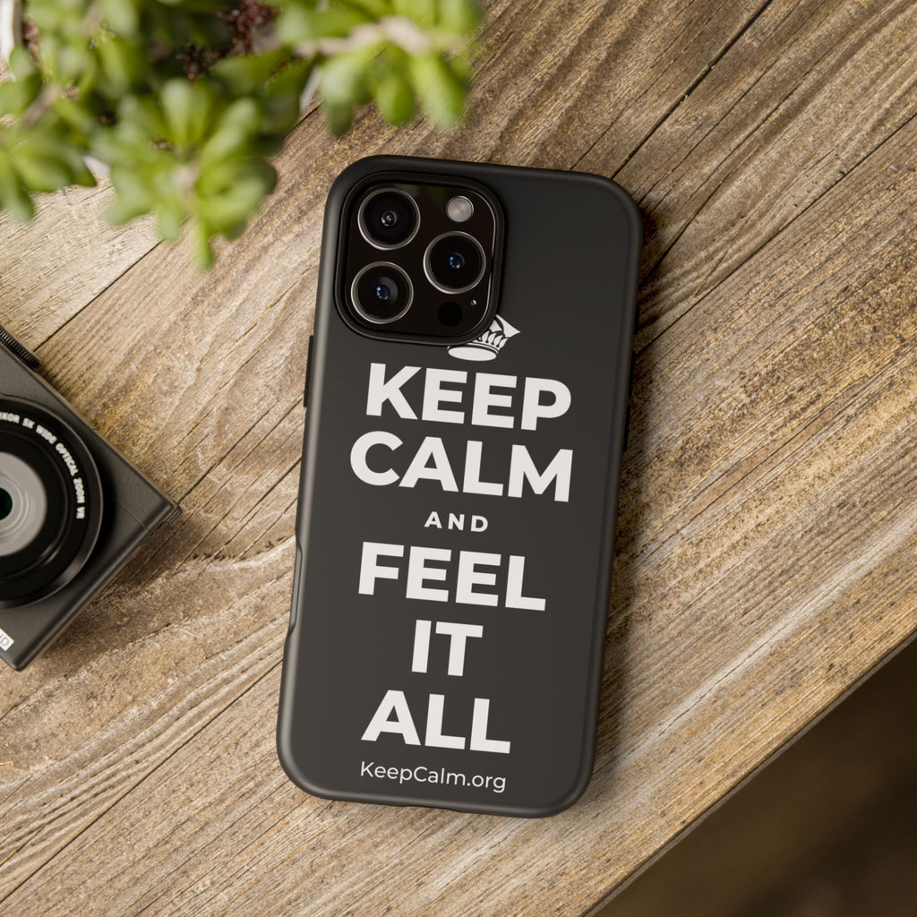 KEEP CALM AND FEEL IT ALL Phone Case (Dark)