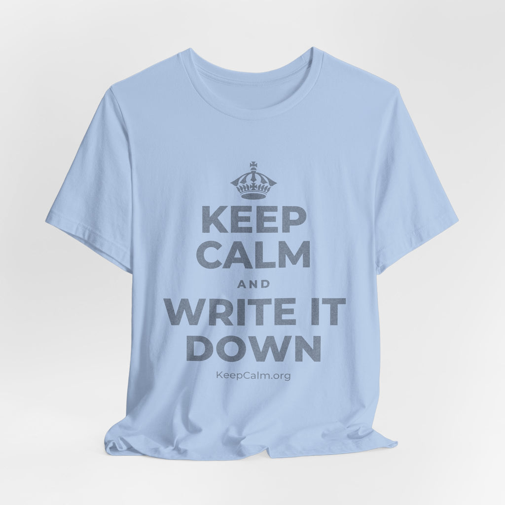 KEEP CALM AND WRITE IT DOWN T-Shirt (Baby Blue–Silver)