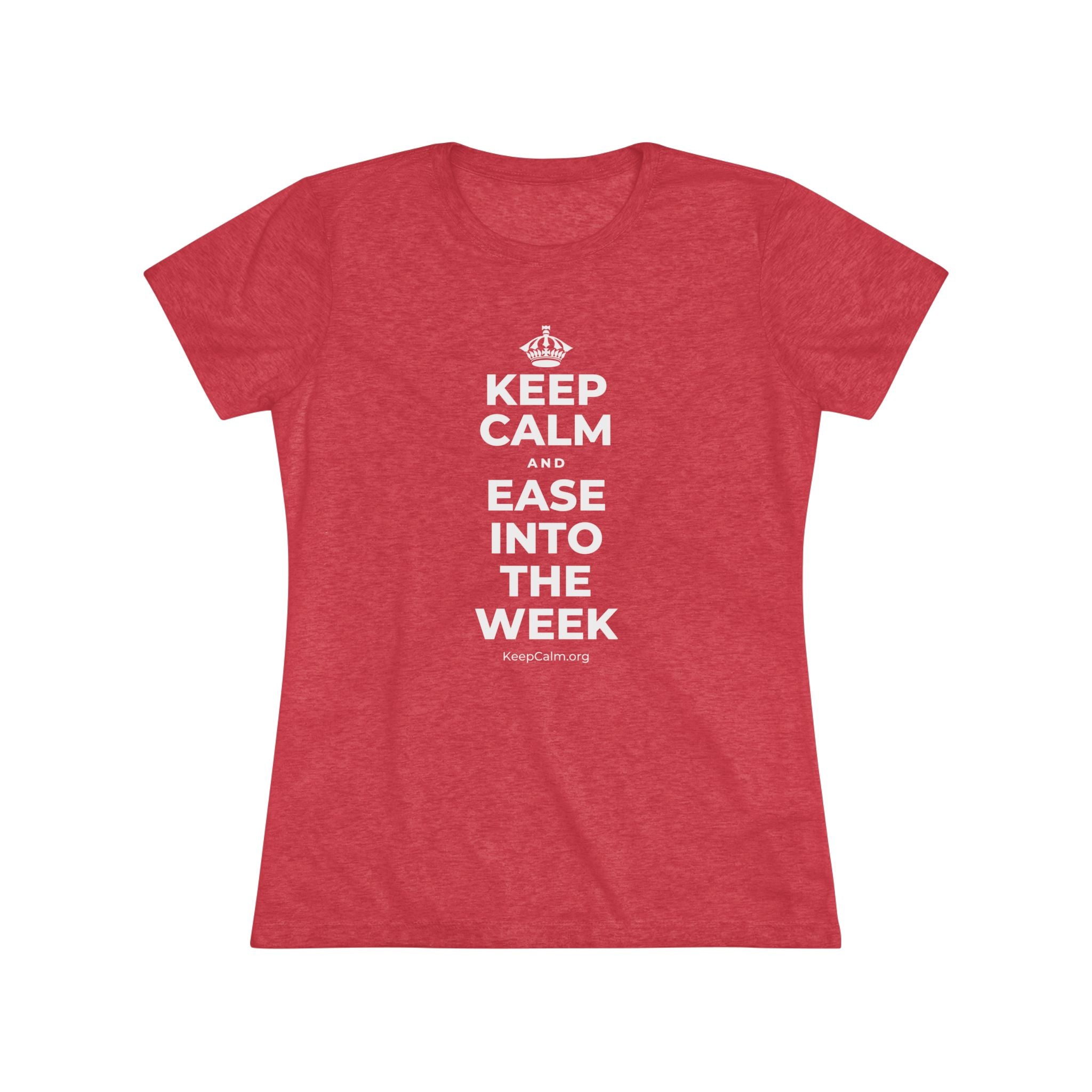 KEEP CALM AND EASE INTO THE WEEK Women's Tri-Blend Tee