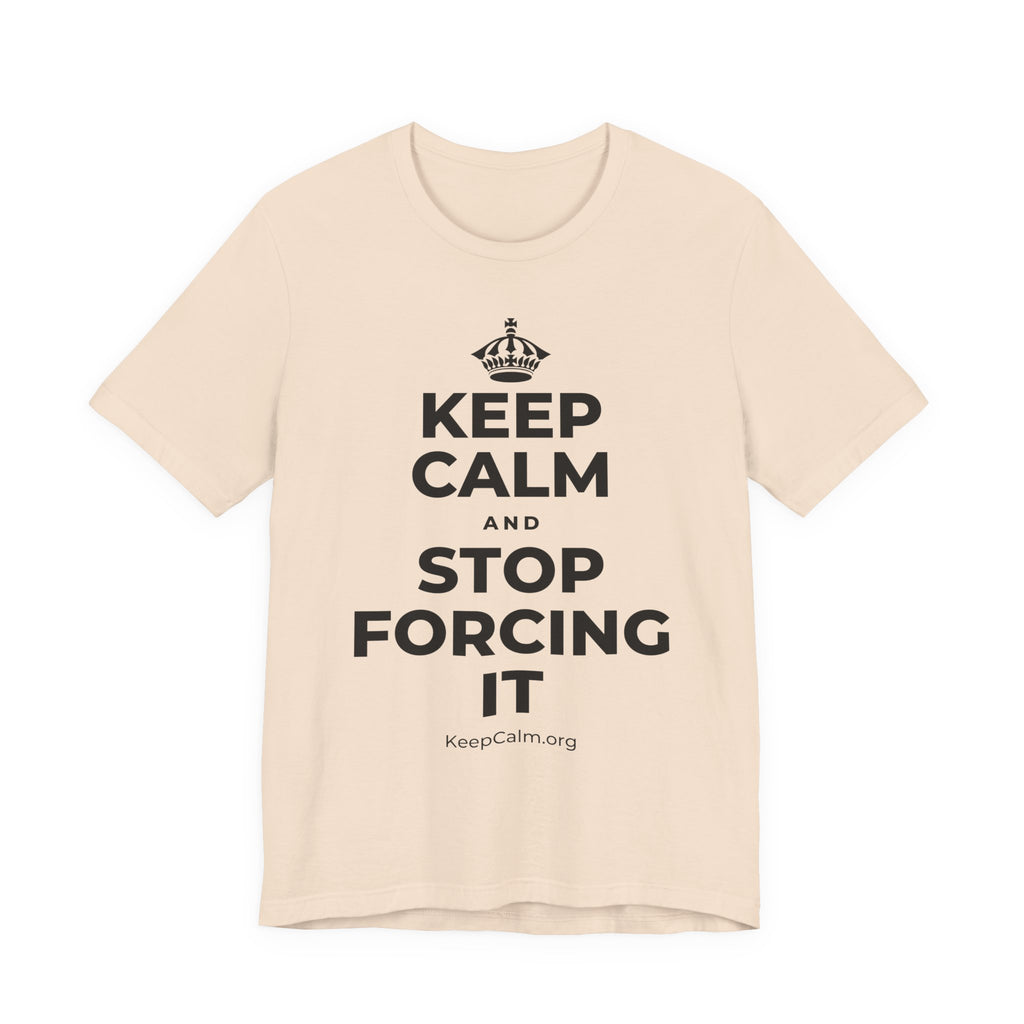 KEEP CALM AND STOP FORCING IT T-Shirt (Soft Cream–Heather Mauve)
