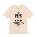 KEEP CALM AND STOP FORCING IT T-Shirt (Soft Cream–Heather Mauve)