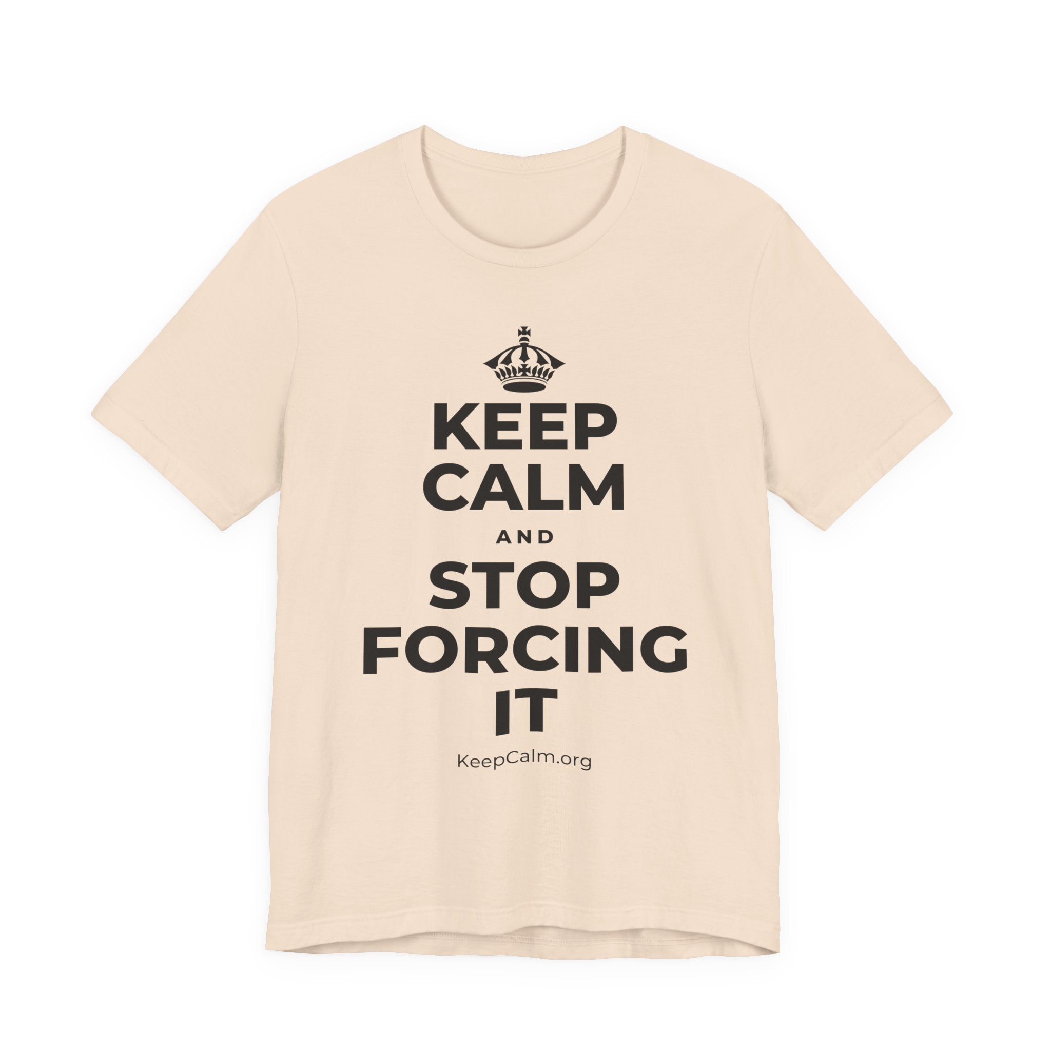 KEEP CALM AND STOP FORCING IT T-Shirt (Soft Cream–Heather Mauve)