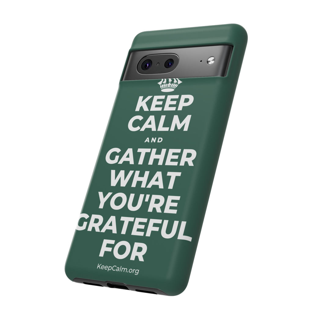 KEEP CALM AND GATHER WHAT YOU'RE GRATEFUL FOR Phone Case