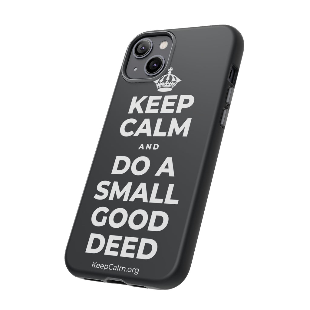 KEEP CALM AND DO A SMALL GOOD DEED Phone Case (Dark)