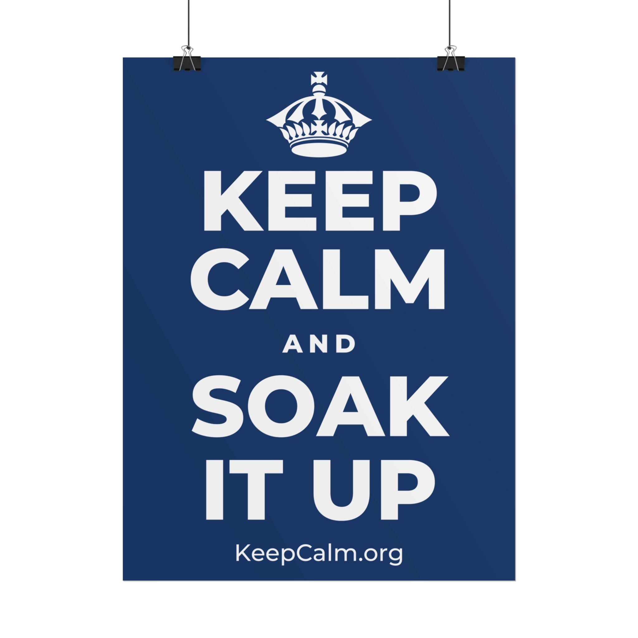 KEEP CALM AND SOAK IT UP Poster