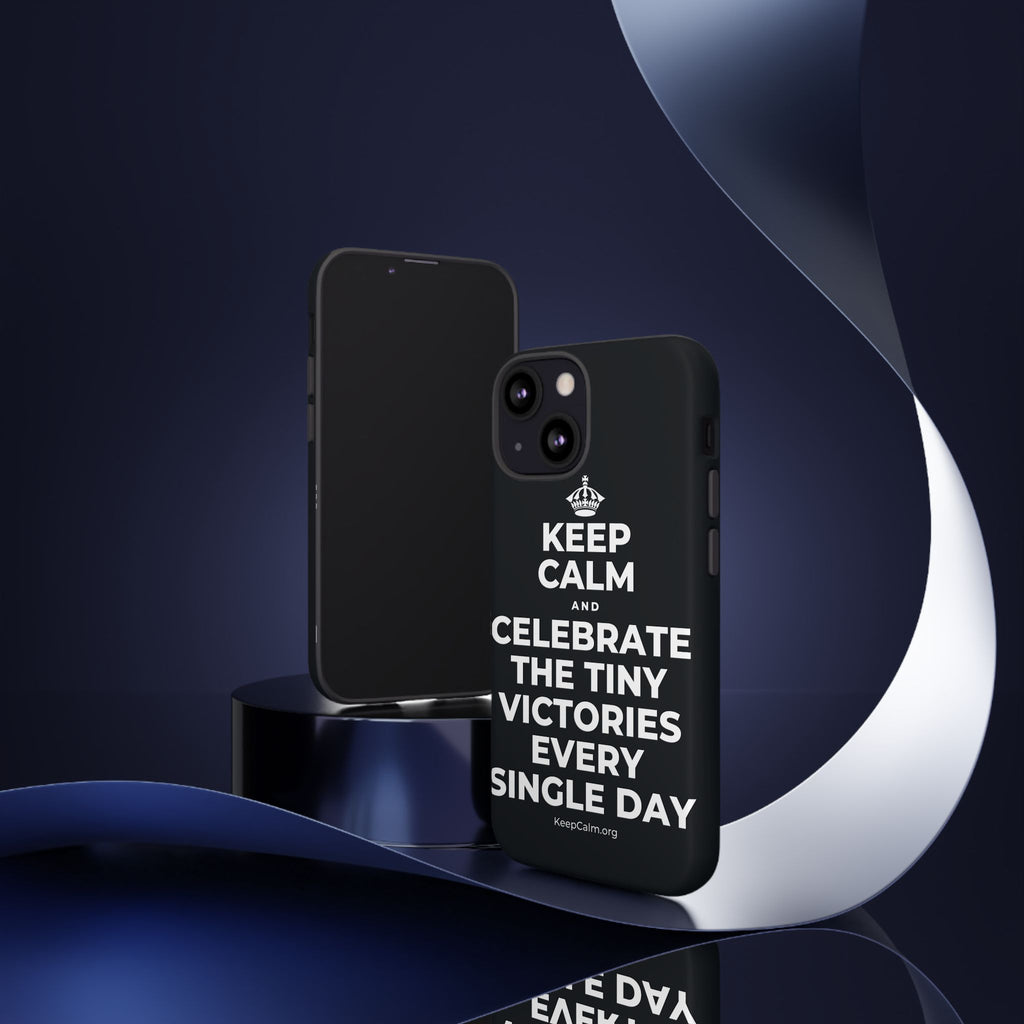 KEEP CALM AND CELEBRATE THE TINY VICTORIES EVERY SINGLE DAY Phone Case (Dark)