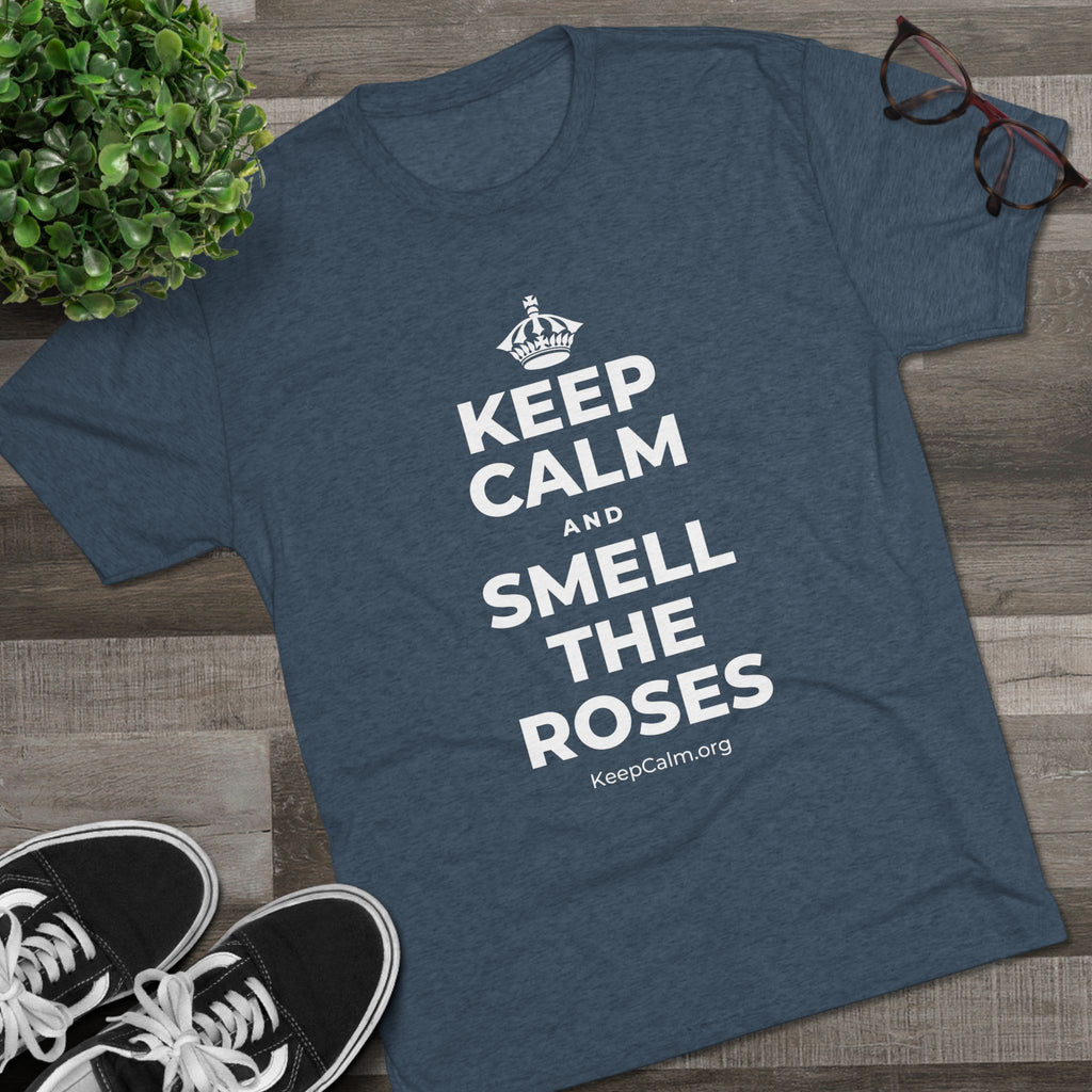 KEEP CALM AND SMELL THE ROSES Tri-Blend Tee