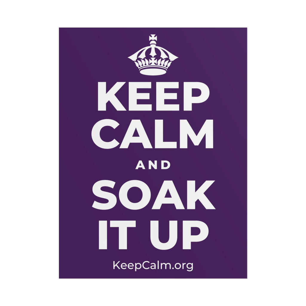 KEEP CALM AND SOAK IT UP Poster