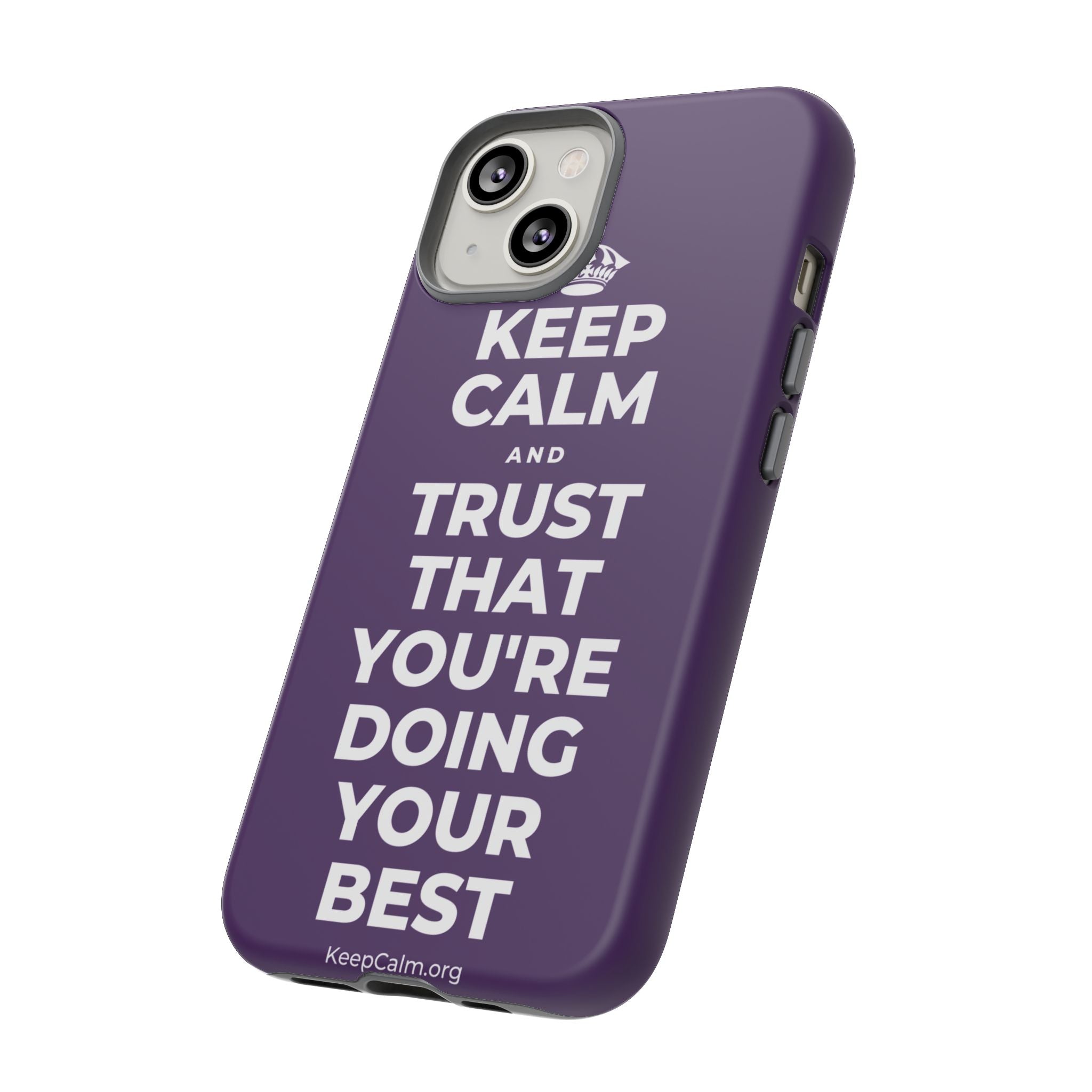 KEEP CALM AND TRUST THAT YOU'RE DOING YOUR BEST Phone Case