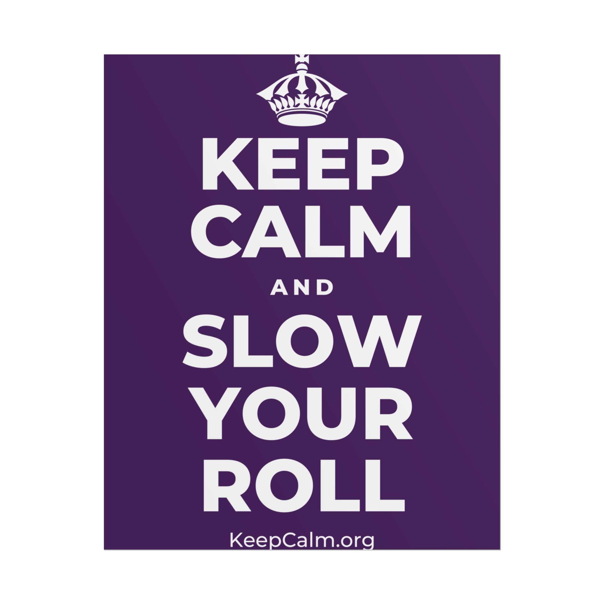 KEEP CALM AND SLOW YOUR ROLL Poster