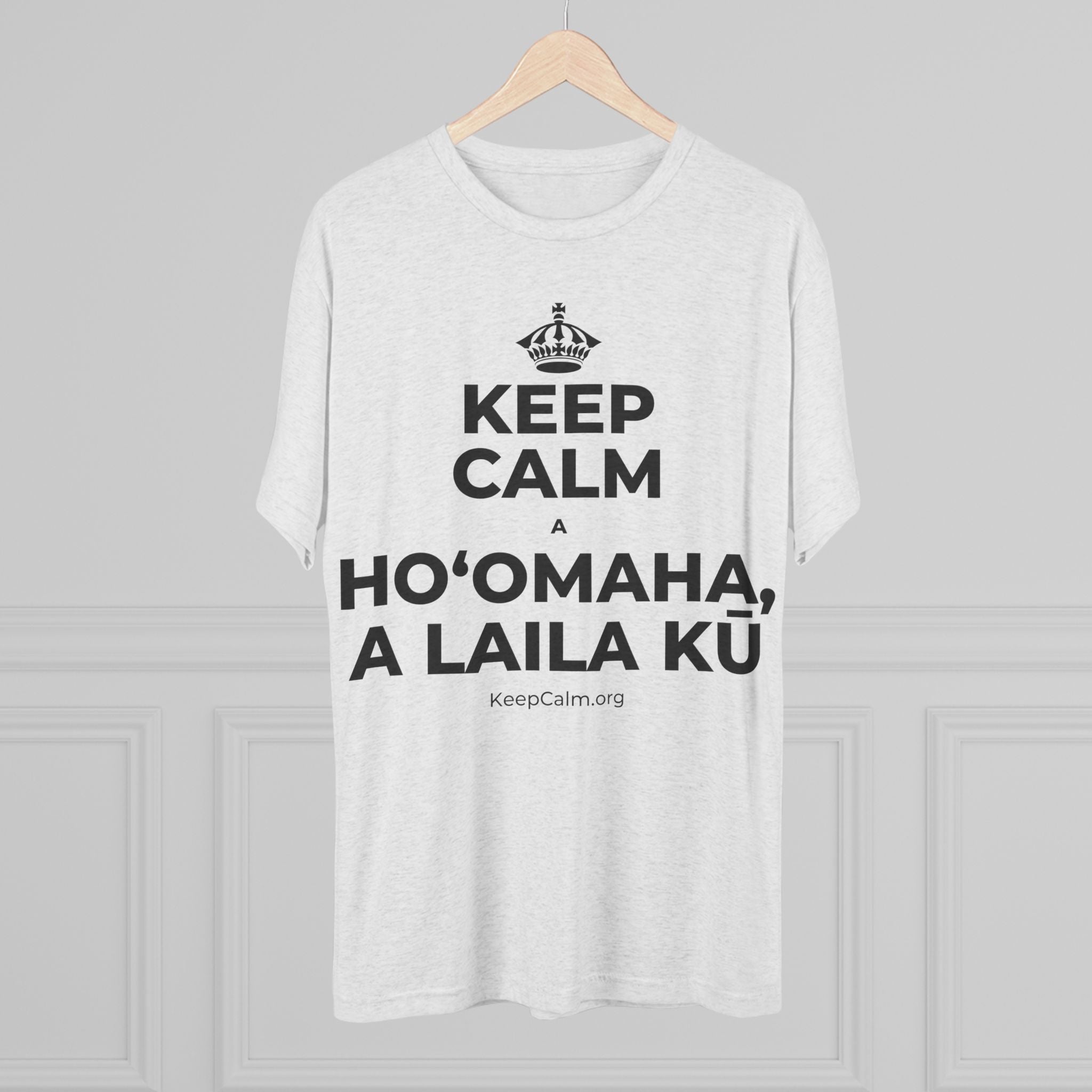 KEEP CALM A HOʻOMAHA, A LAILA KŪ Tri-Blend Tee