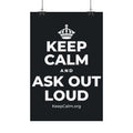 KEEP CALM AND ASK OUT LOUD Satin Poster (Dark)
