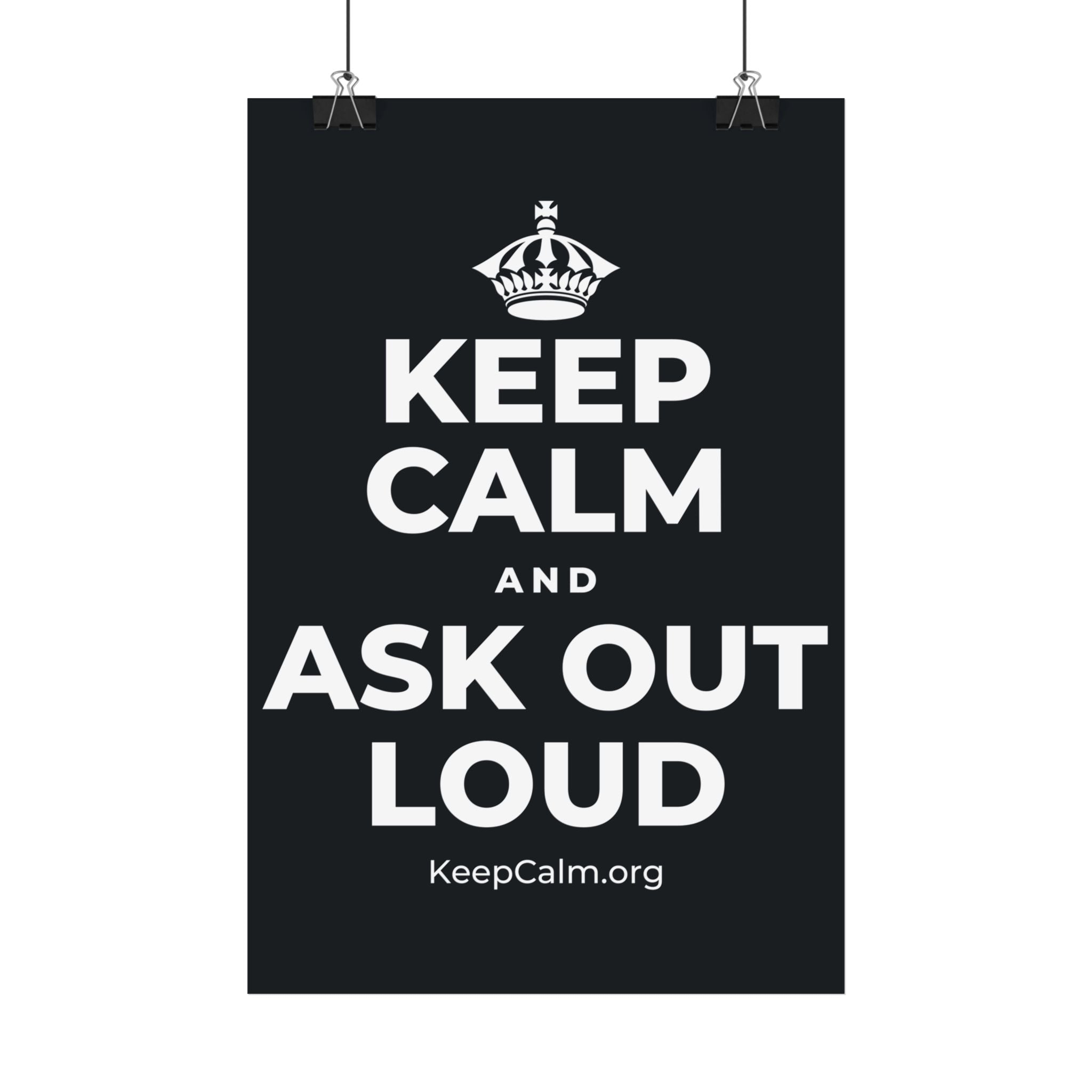 KEEP CALM AND ASK OUT LOUD Satin Poster (Dark)
