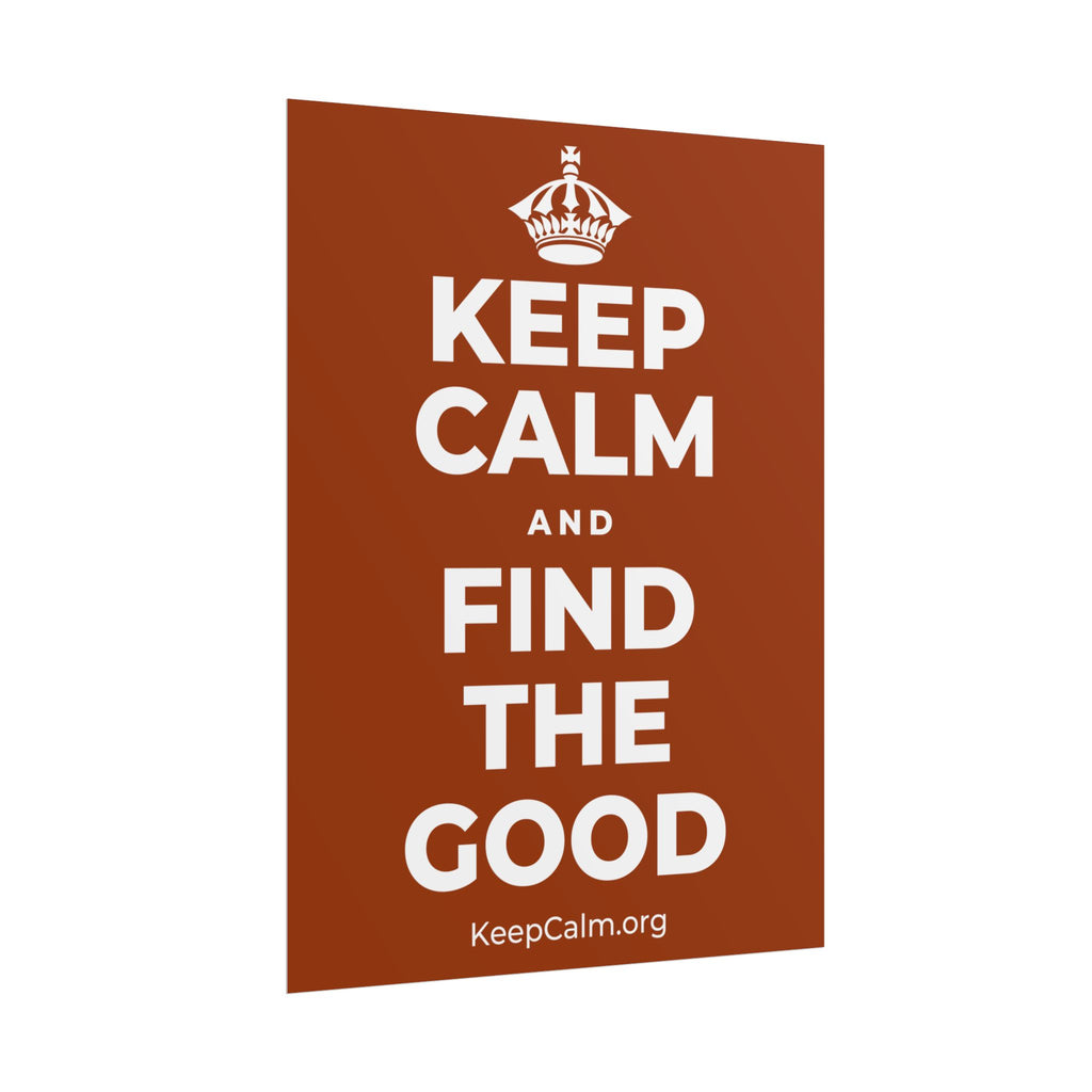KEEP CALM AND FIND THE GOOD Poster