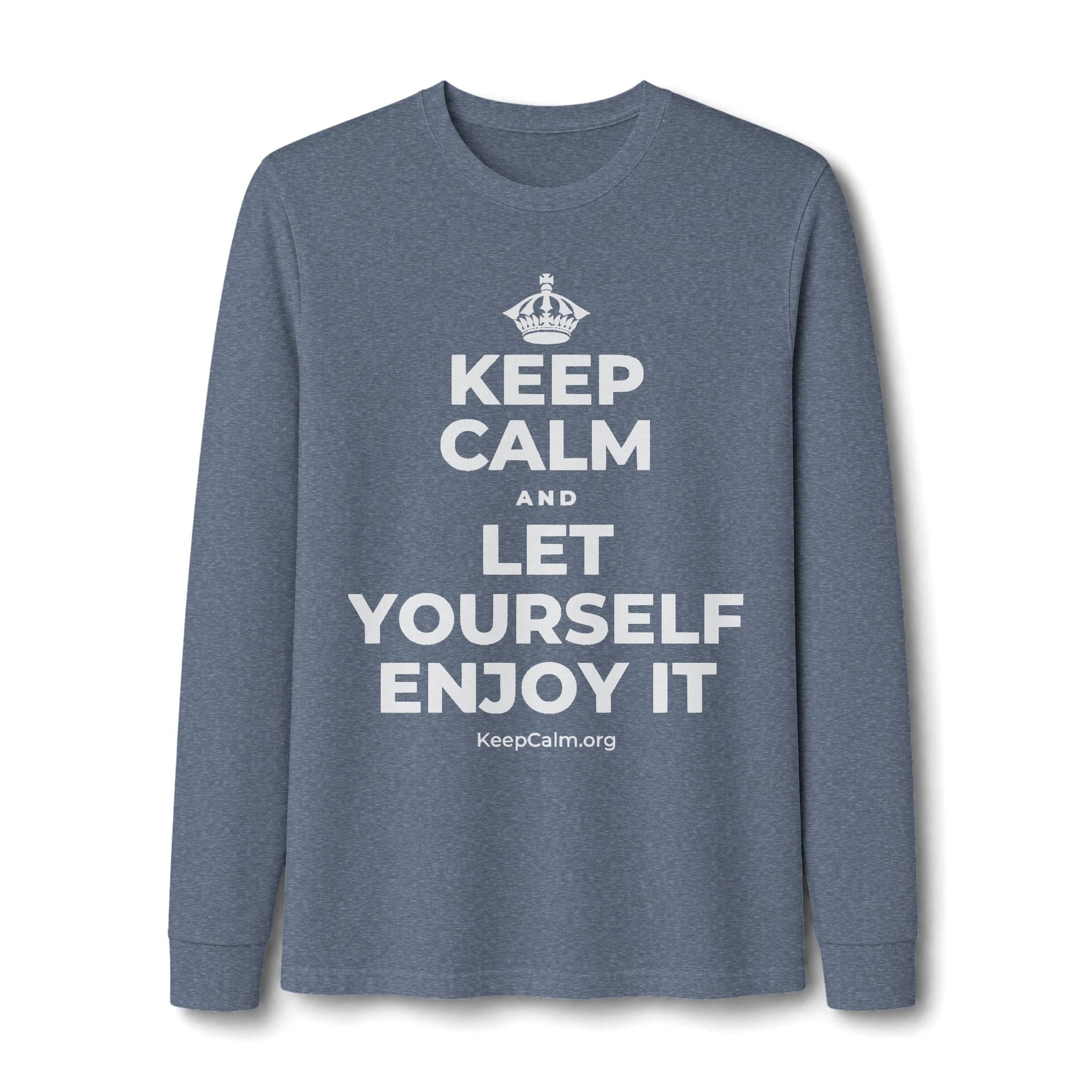 KEEP CALM AND LET YOURSELF ENJOY IT Long Sleeve Tee